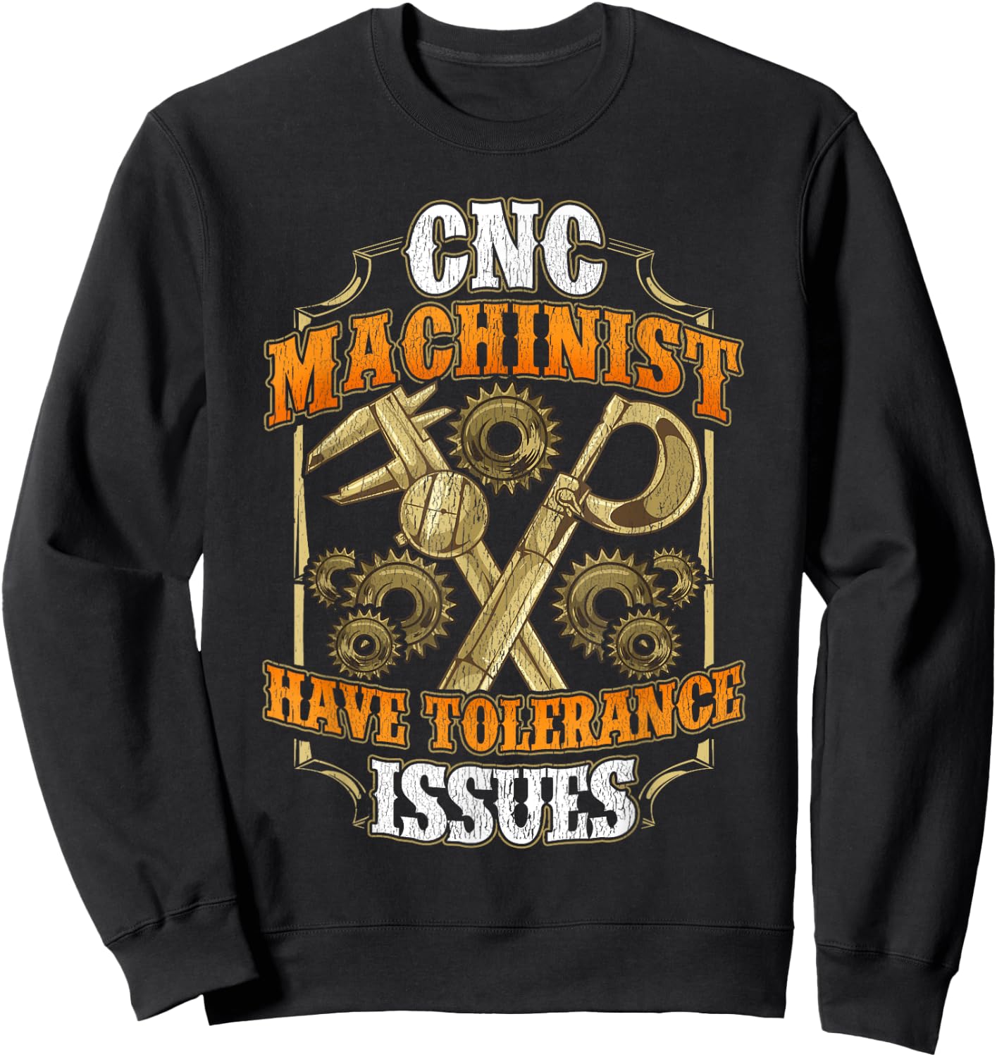 CNC Machinist Have Tolerance Issues Funny CNC Operator Sweatshirt - Sweatshirt | Black