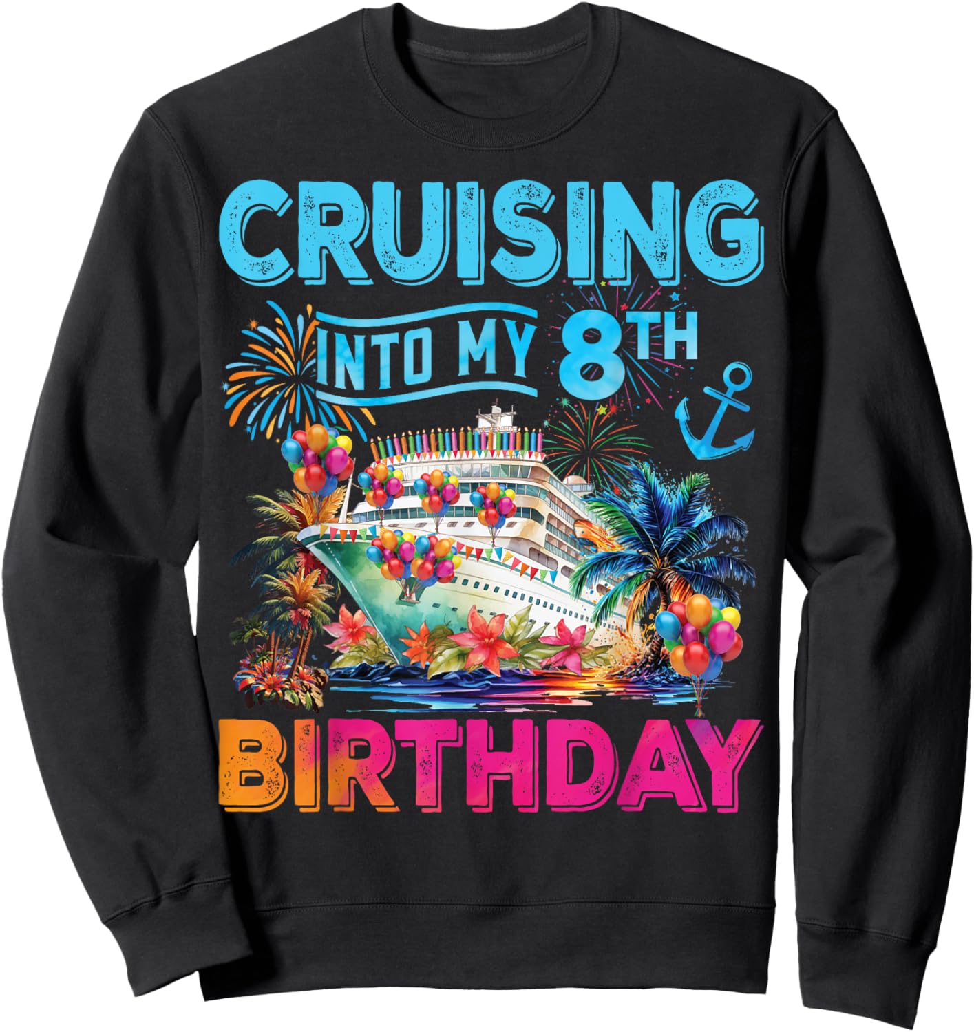 Cruising Into My 8th Birthday Trip Cruise Birthday Vacation Sweatshirt - Sweatshirt | Black