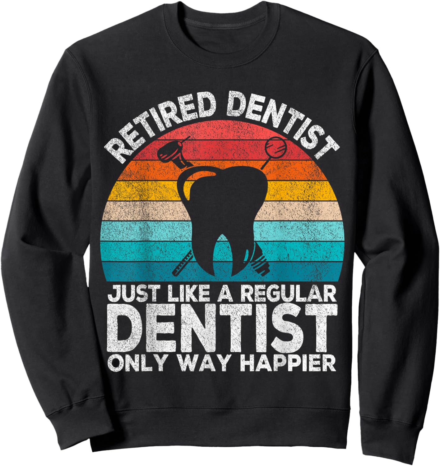 Retired Dentist Just Like A Normal Dentist Retro Sweatshirt - Sweatshirt | Black