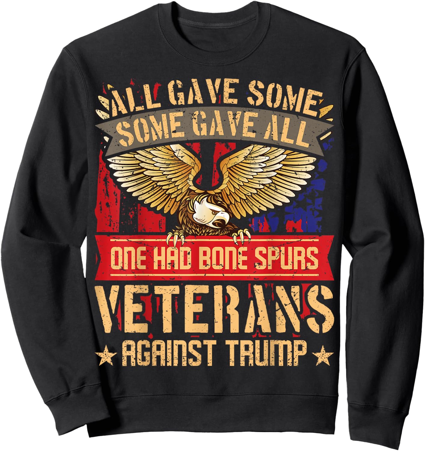 All Gave Some Gave All US Flag Veterans Against Trump Sweatshirt - Sweatshirt | Black