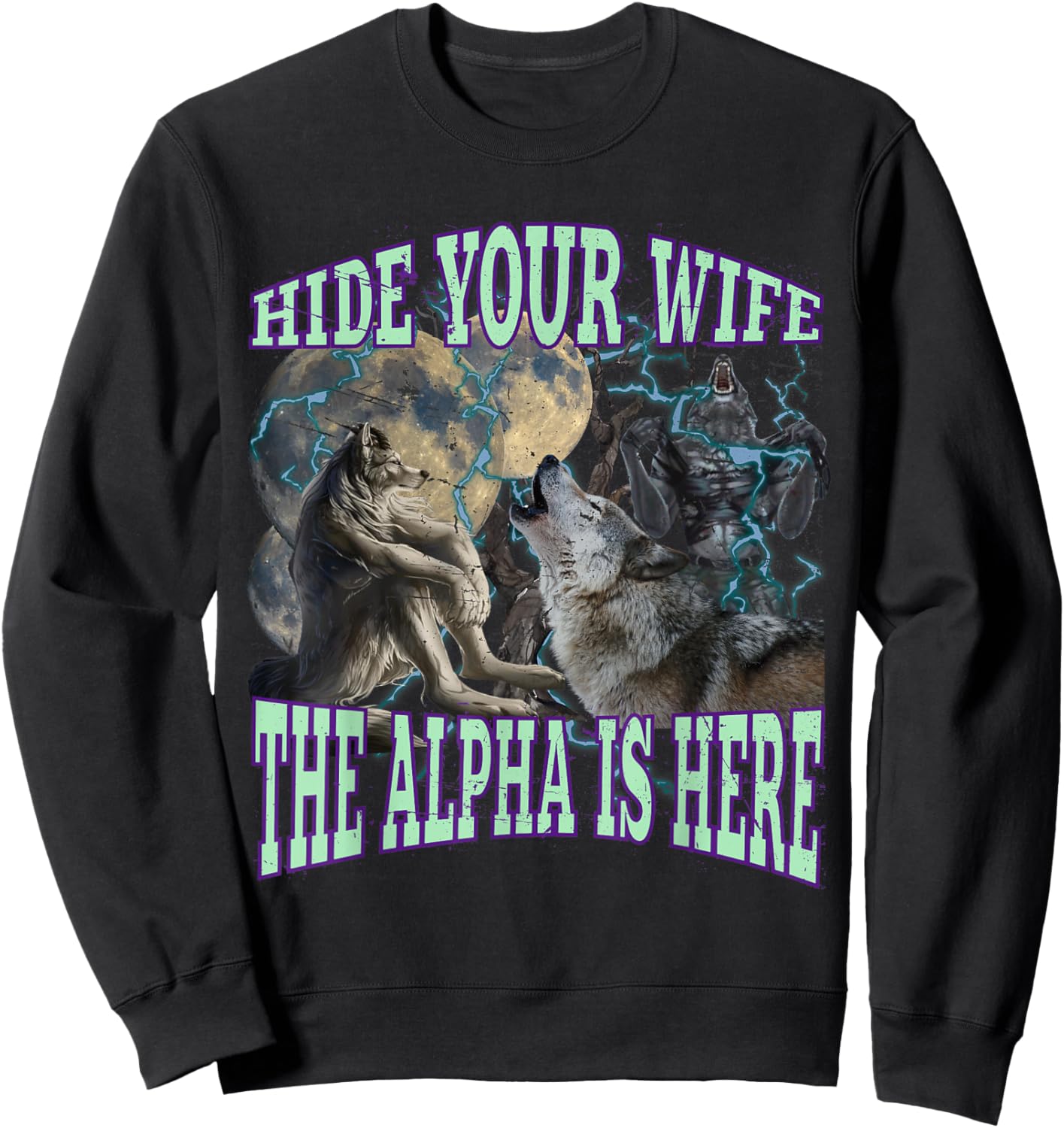 Hide Your Wife The Alpha Is Here Funny Werewolf Wolf Meme Sweatshirt - Sweatshirt | Black