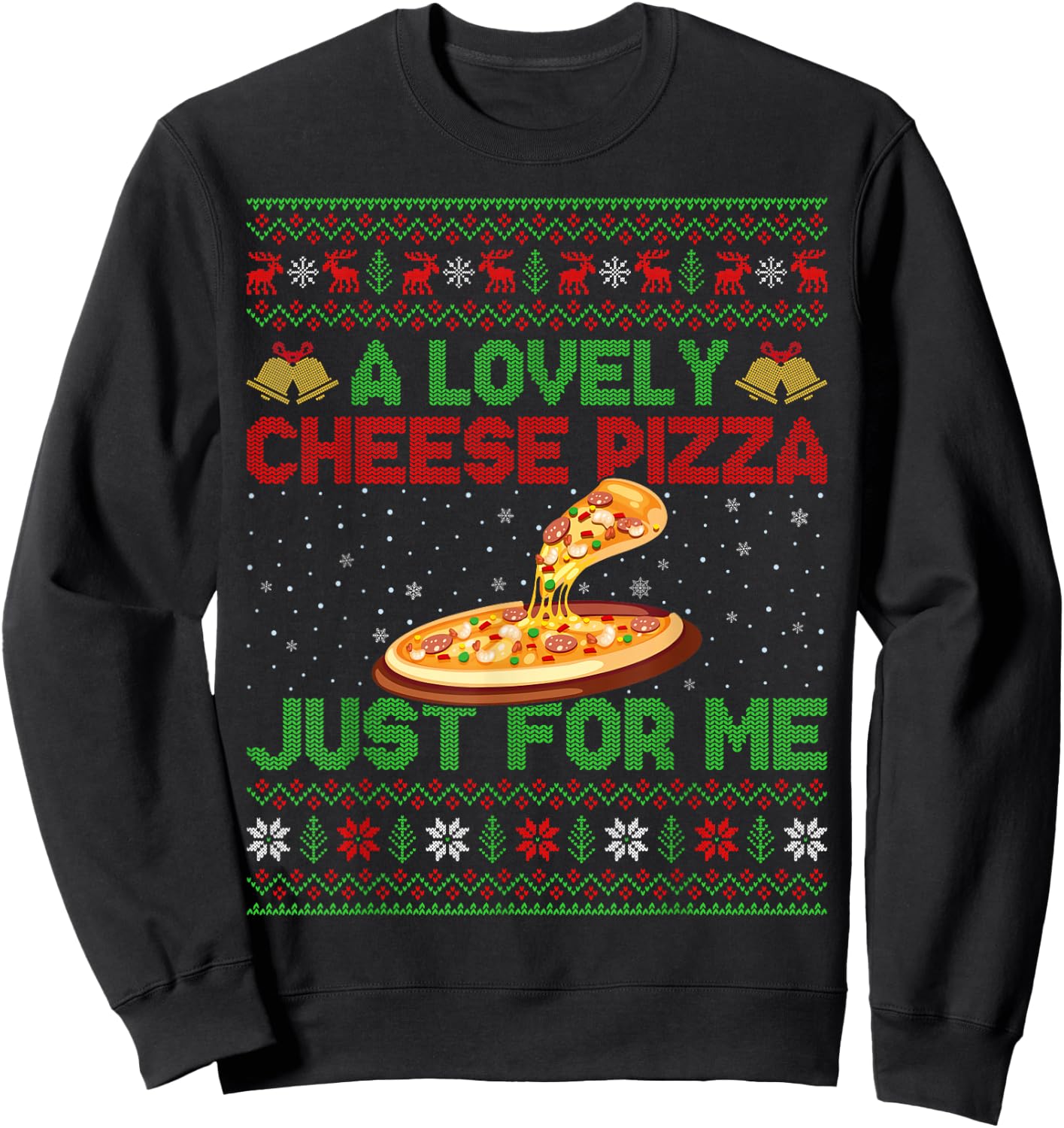 A Lovely Cheese Pizza Just For Me Ugly Pizza Christmas Sweatshirt - Sweatshirt | Black