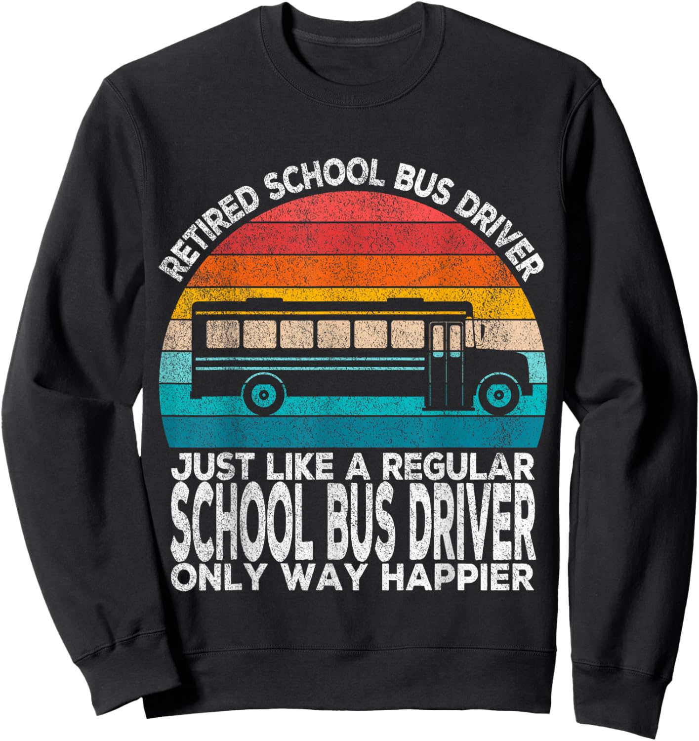 Retired School Bus Driver Just Like A Normal Bus Driver Sweatshirt - Sweatshirt | Black