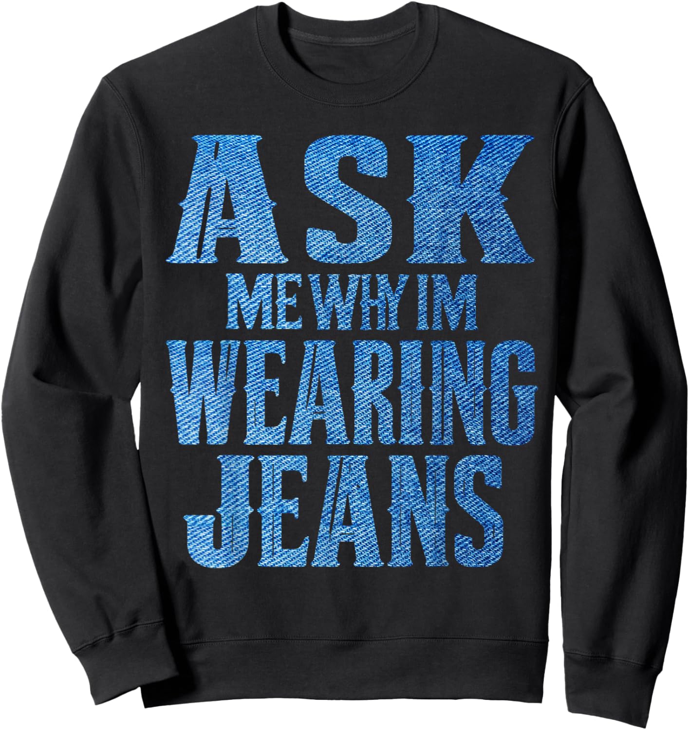 Ask me why I'm wearing jeans-Denim Day Awareness Sweatshirt - Sweatshirt | Black