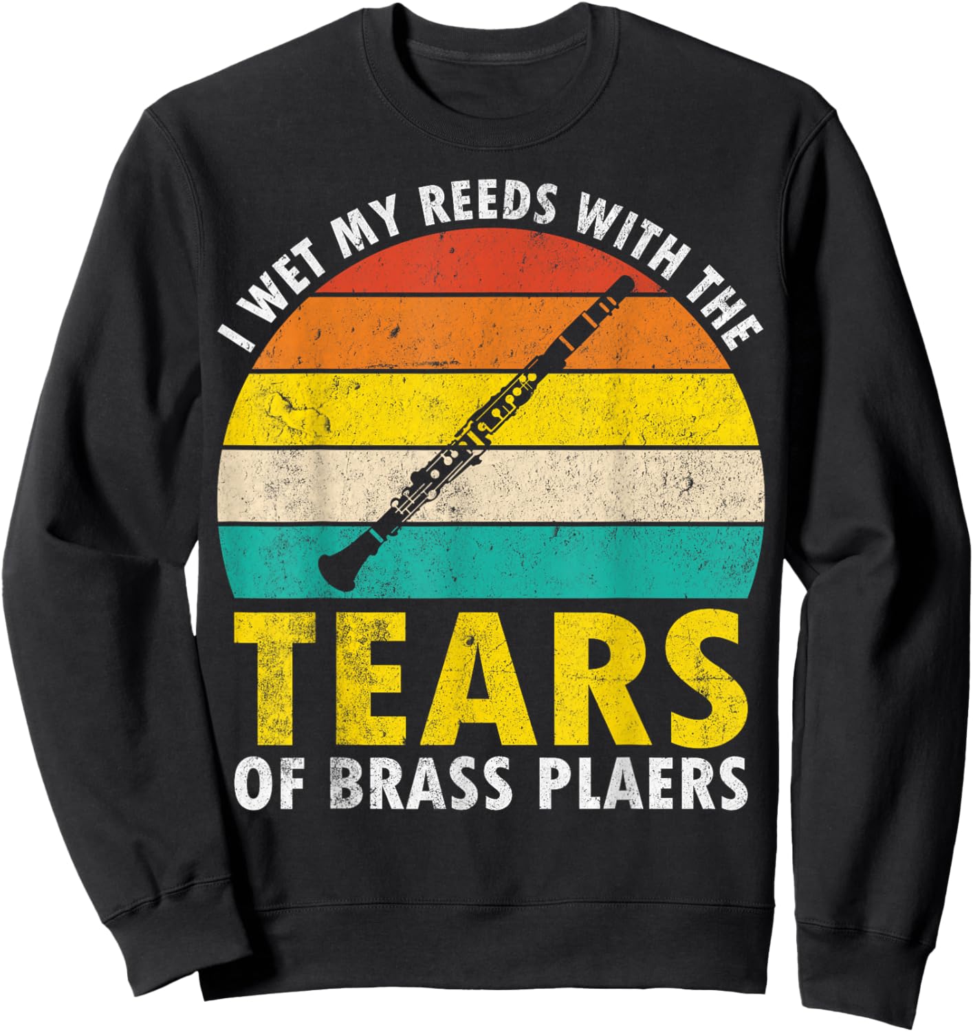 Clarinet Vintage I Wet My Reeds With Tears Of Brass Players Sweatshirt - Sweatshirt | Black