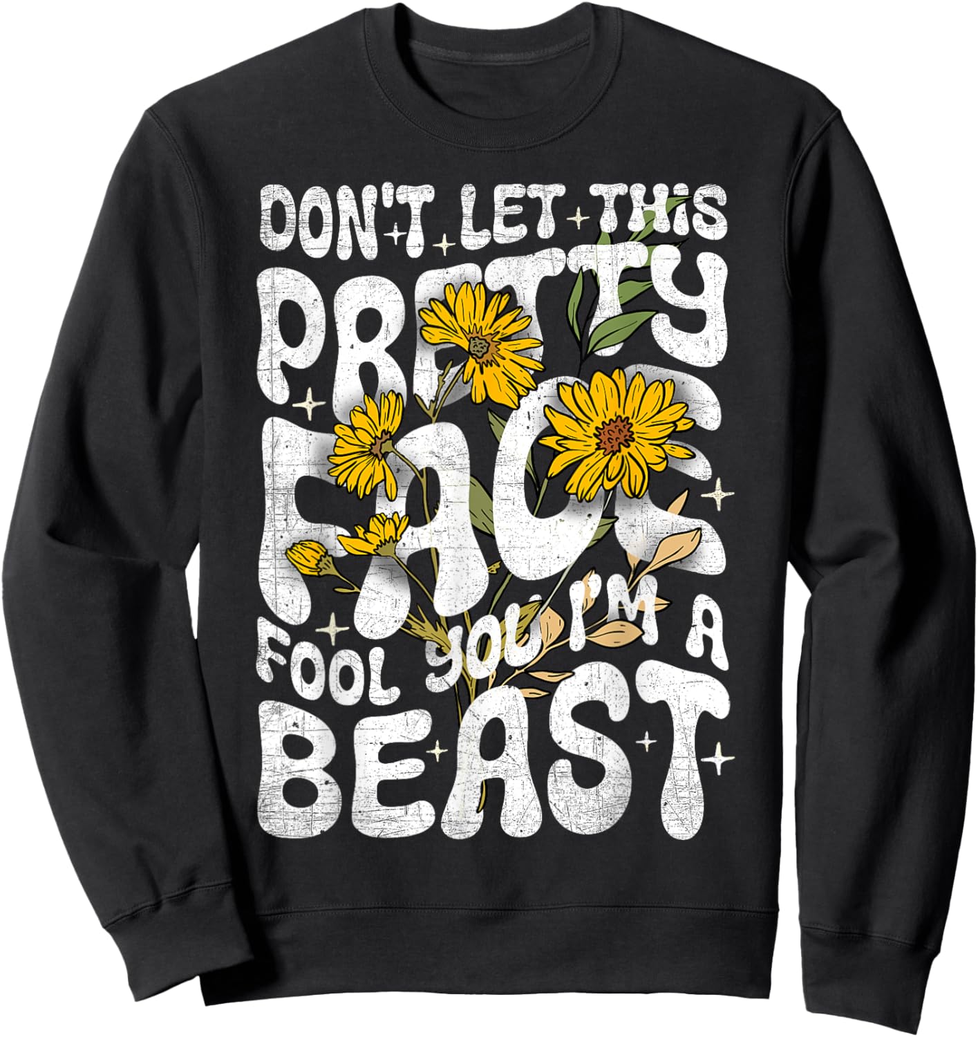 Don't Let This Pretty Face Fool You I'm a Beast Funny Quote Sweatshirt - Sweatshirt | Black