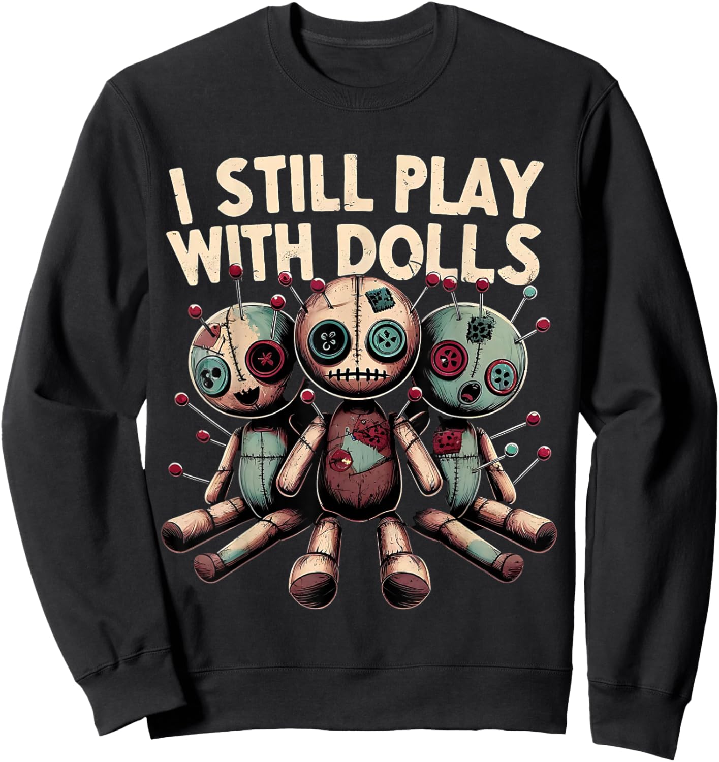 I Still Play With Dolls - Voodoo Halloween Sweatshirt - Sweatshirt | Black