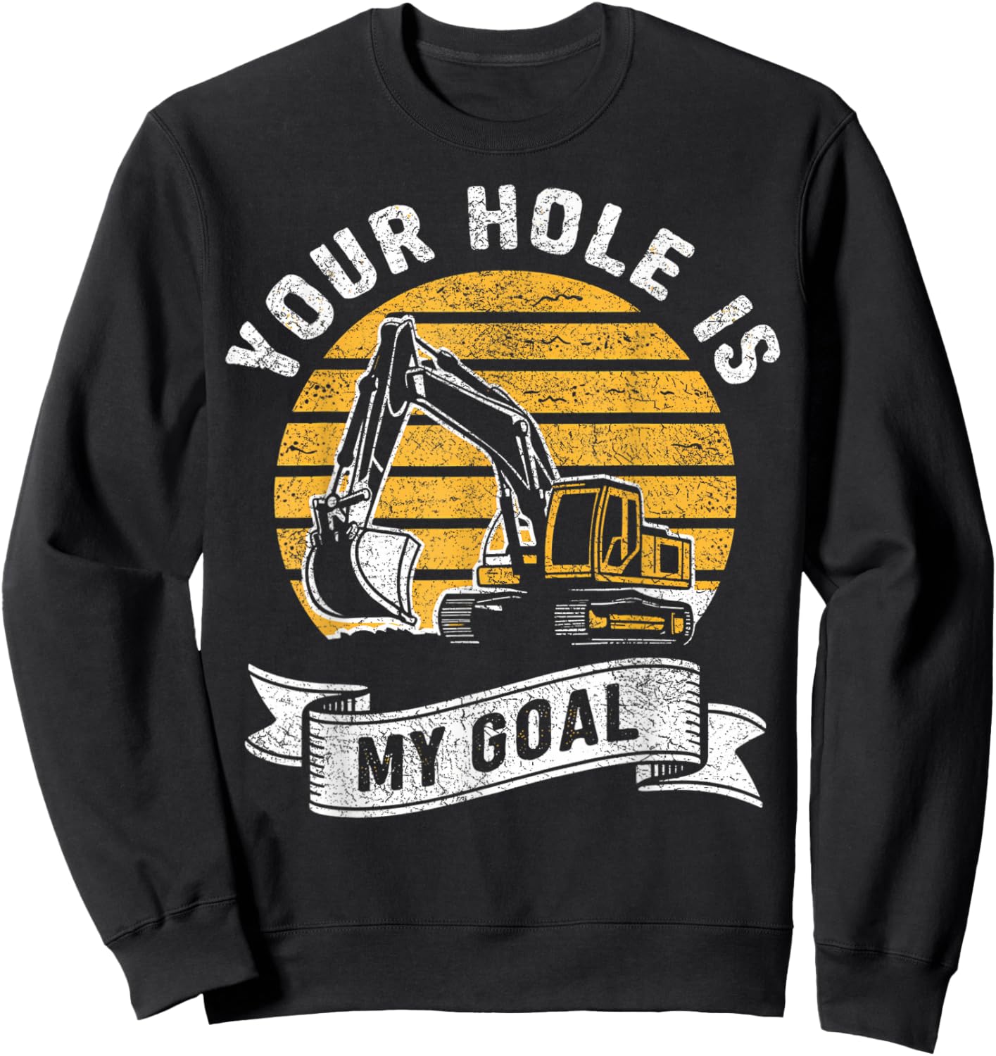 Vintage Your Hole Is My Goal Funny Excavator Saying Sweatshirt - Sweatshirt | Black