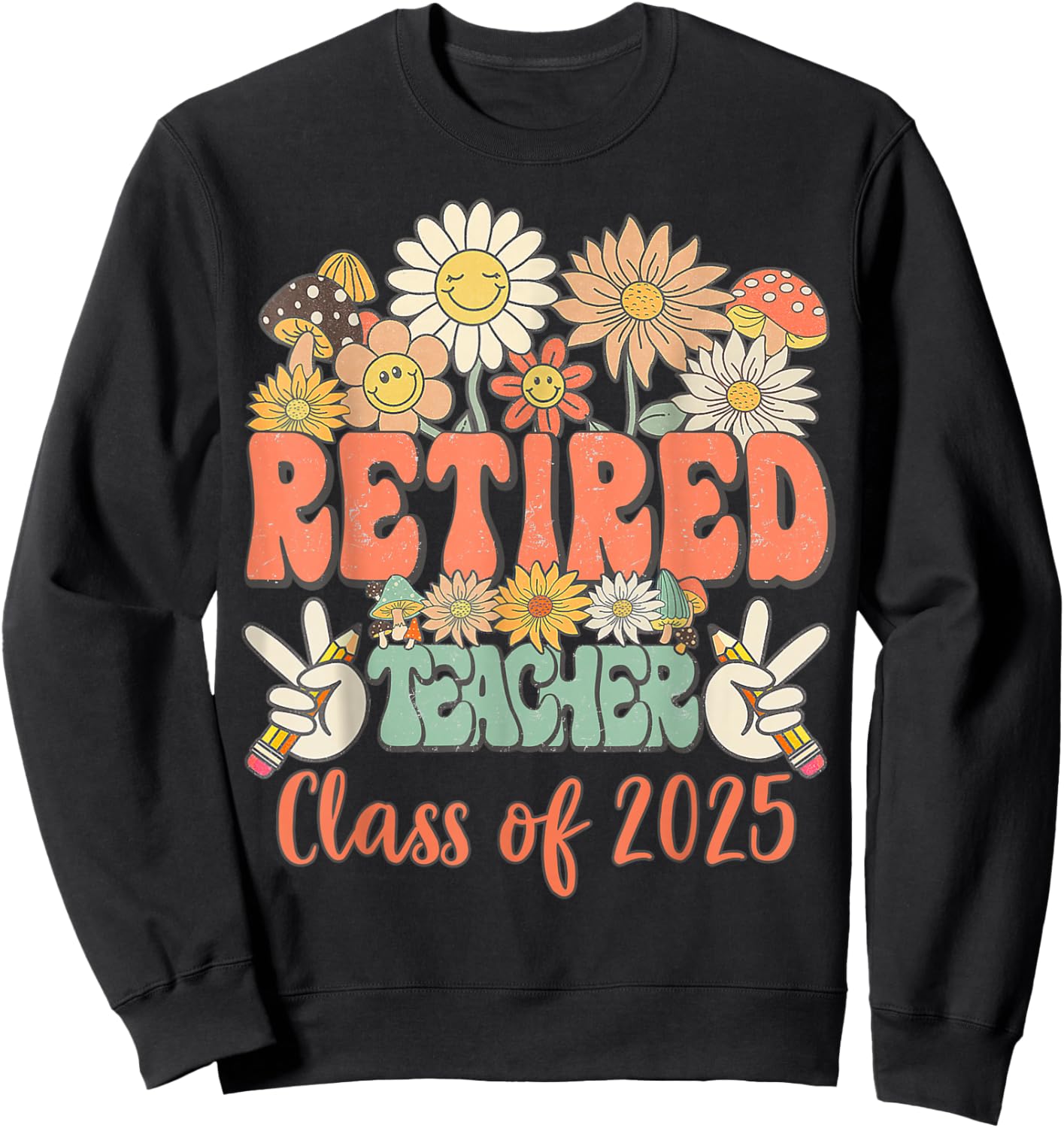 Funny Teacher Retired Funny Retirement Class Of 2025 Student Sweatshirt - Sweatshirt | Black