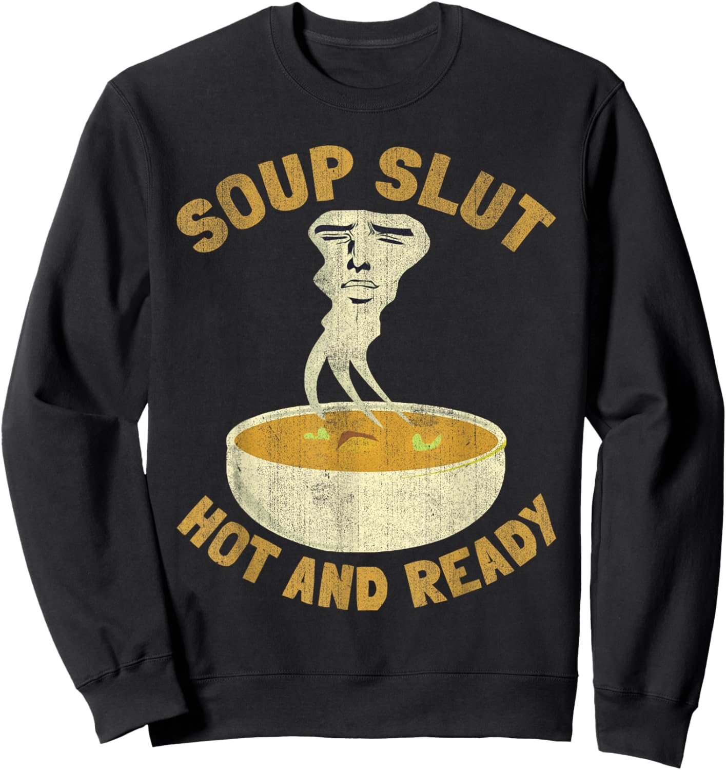 Soup Slut Hot And Ready Funny Sarcastic Soup Sweatshirt - Sweatshirt | Black