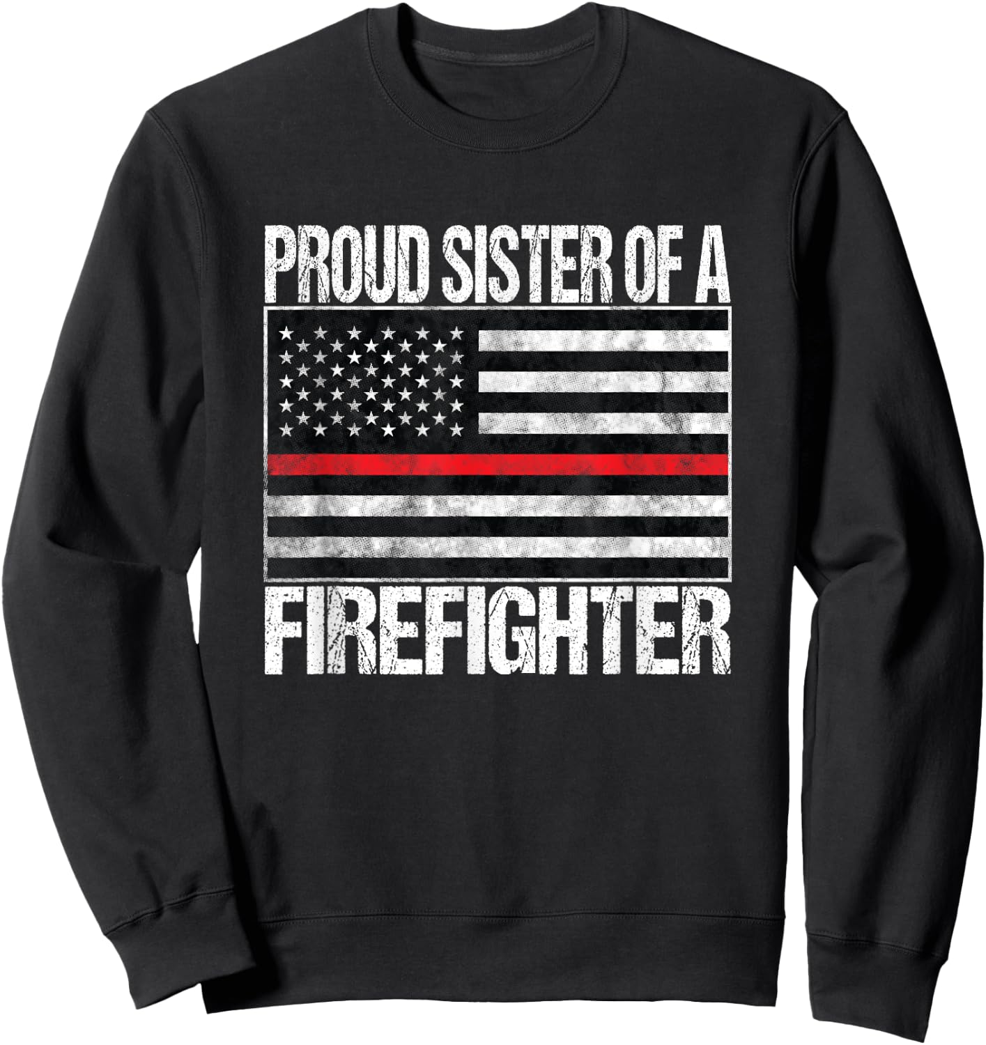 Proud Sister of a Firefighter Fireman Sibling Gift Sweatshirt - Sweatshirt | Black