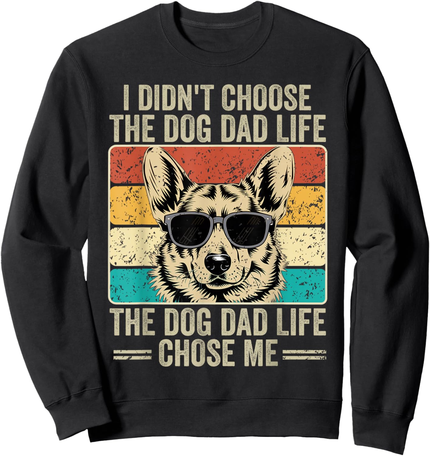 I Didn't Choose The Dog Dad Life The Dog Dad Life Chose Me Sweatshirt - Sweatshirt | Black