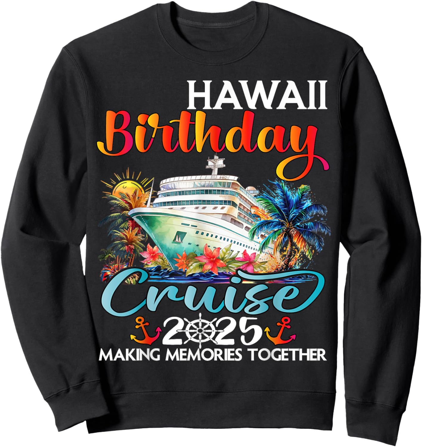 Hawaii Birthday Cruise 2025 Birthday Cruise Ship Vacation Sweatshirt - Sweatshirt | Black
