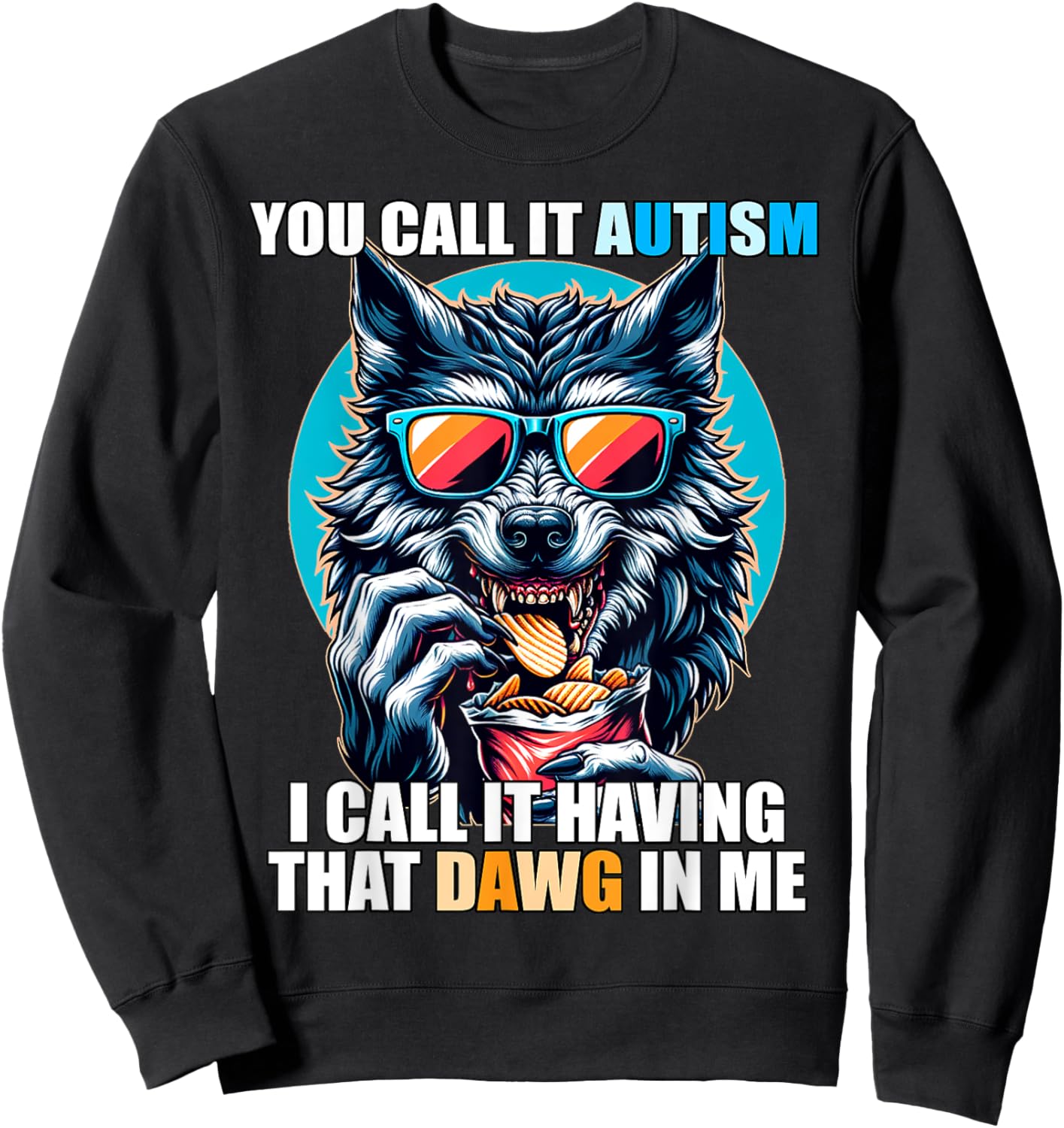 You Call It Autism I Call It Having That Dawg In Me Sweatshirt - Sweatshirt | Black