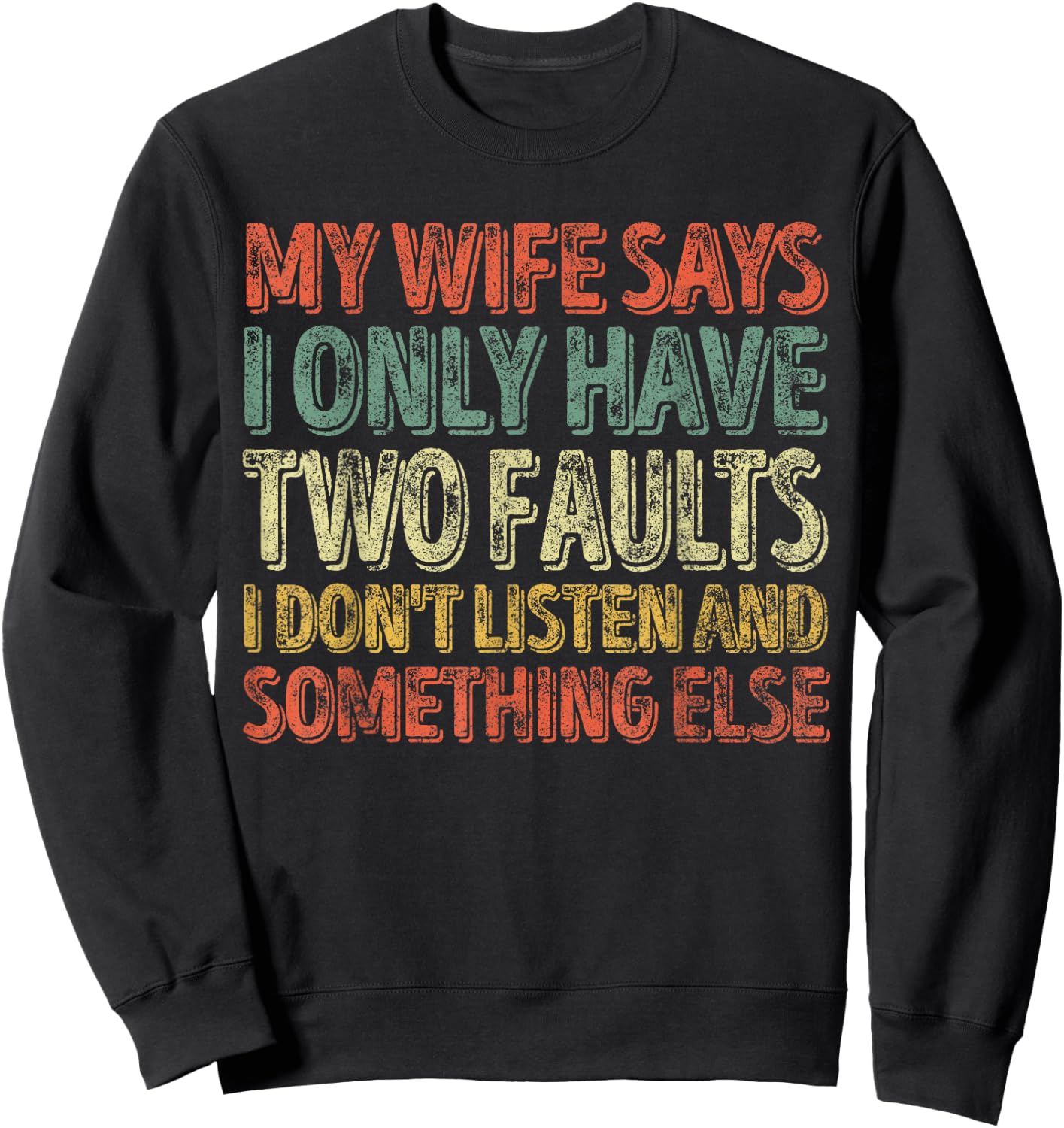 My Wife Says I Only Have Two Faults Shirt Funny Christmas Sweatshirt - Sweatshirt | Black