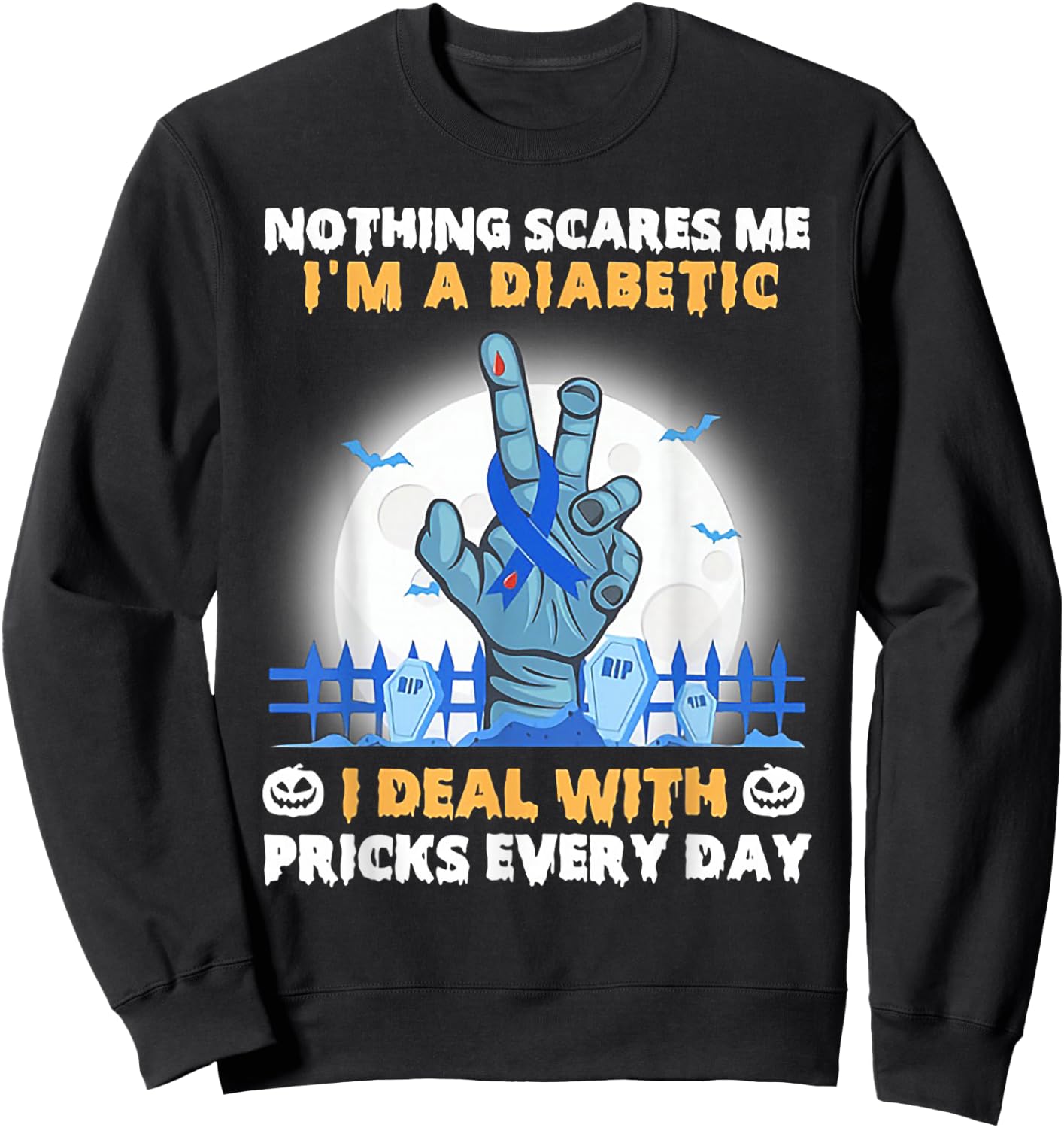 Nothing Scares Me I'm A Diabetic I Deal with Pricks Everyday Sweatshirt - Sweatshirt | Black