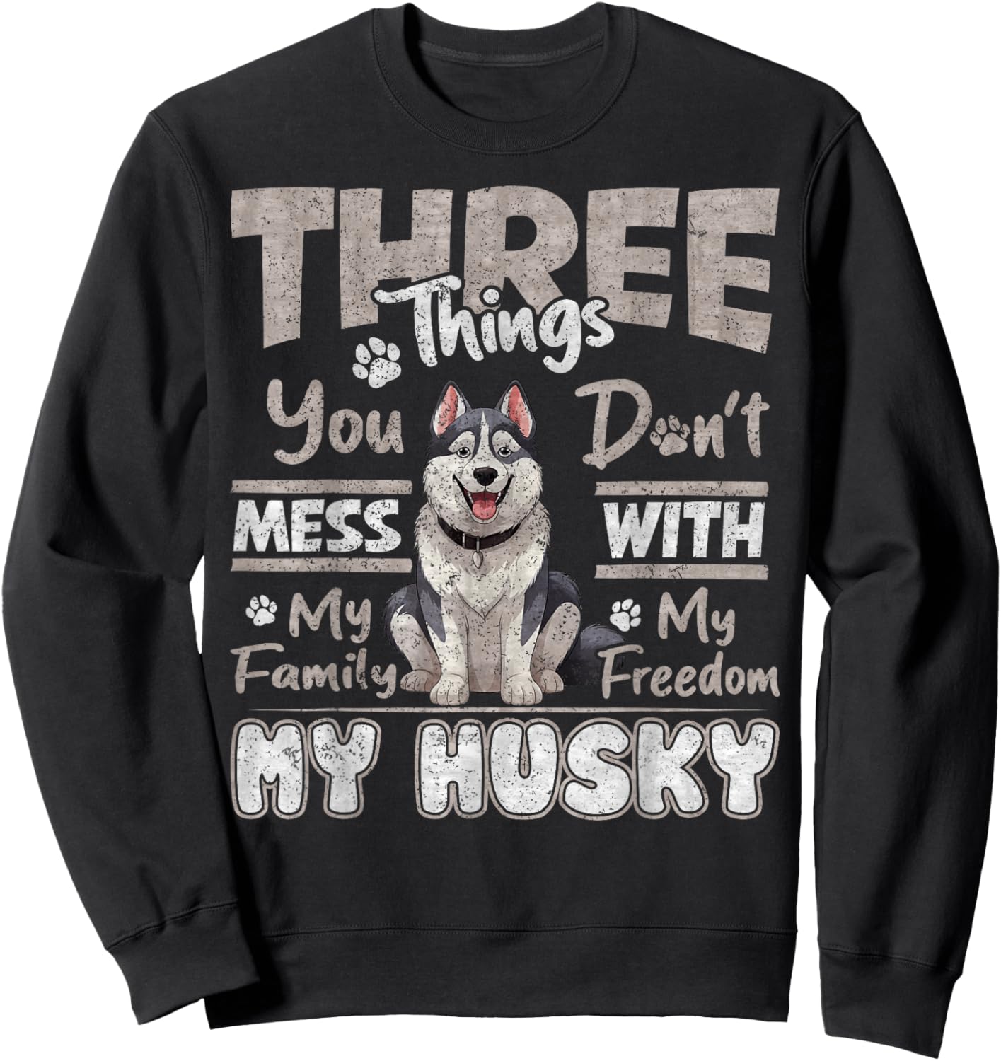 Three Things You Don't Mess With, I Love Husky Funny Sweatshirt - Sweatshirt | Black