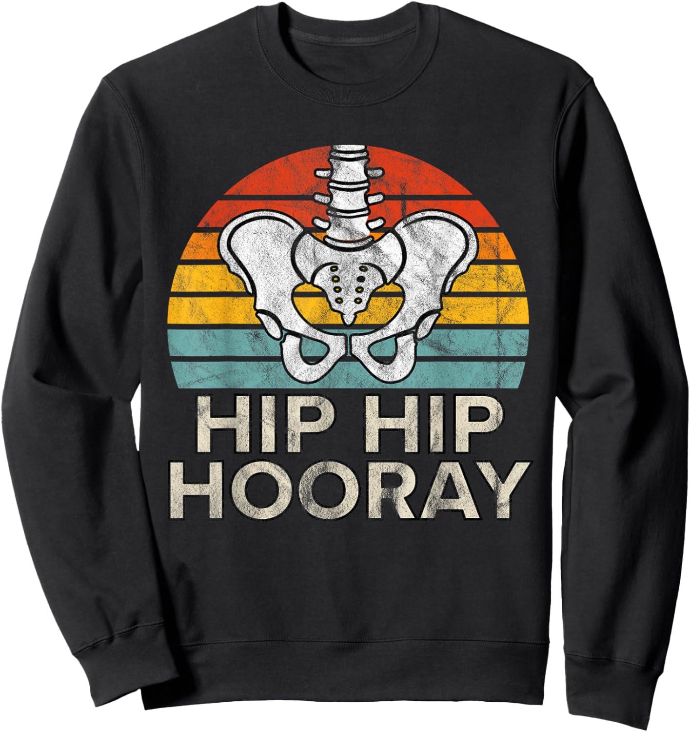 Hip Hip Hooray Hip Replacement Funny Physical Therapy Sweatshirt - Sweatshirt | Black
