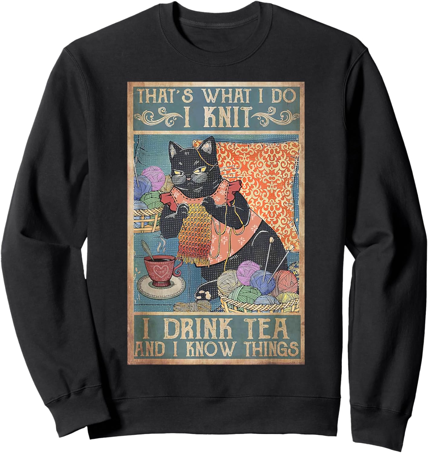 That's What I Do I Knit I Drink Tea And I Know Things Cat Men Women Kids Sweatshirt - Sweatshirt | Black