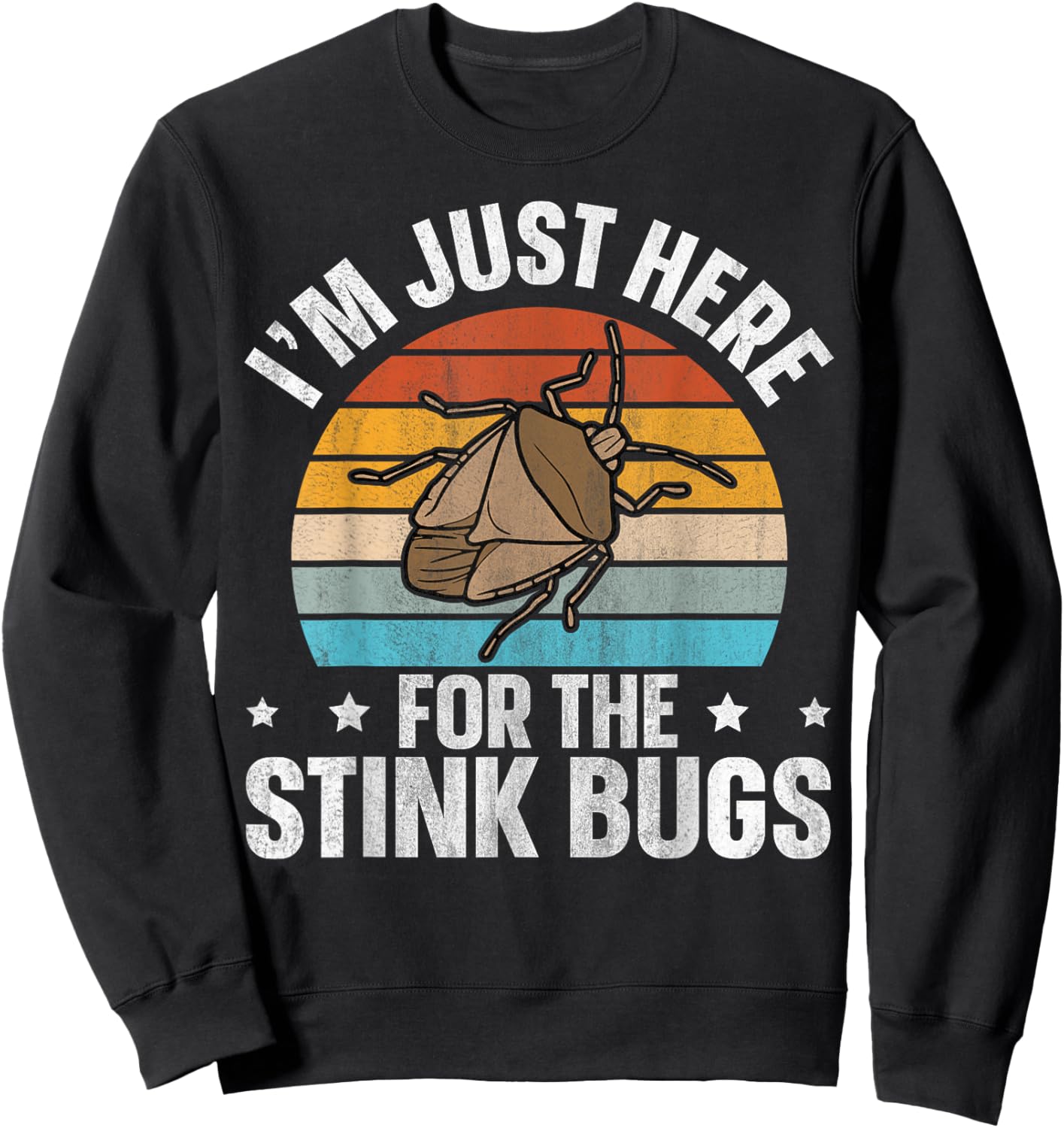 I’m just here for the stink bugs Design for a Stink Bug Fan Sweatshirt - Sweatshirt | Black
