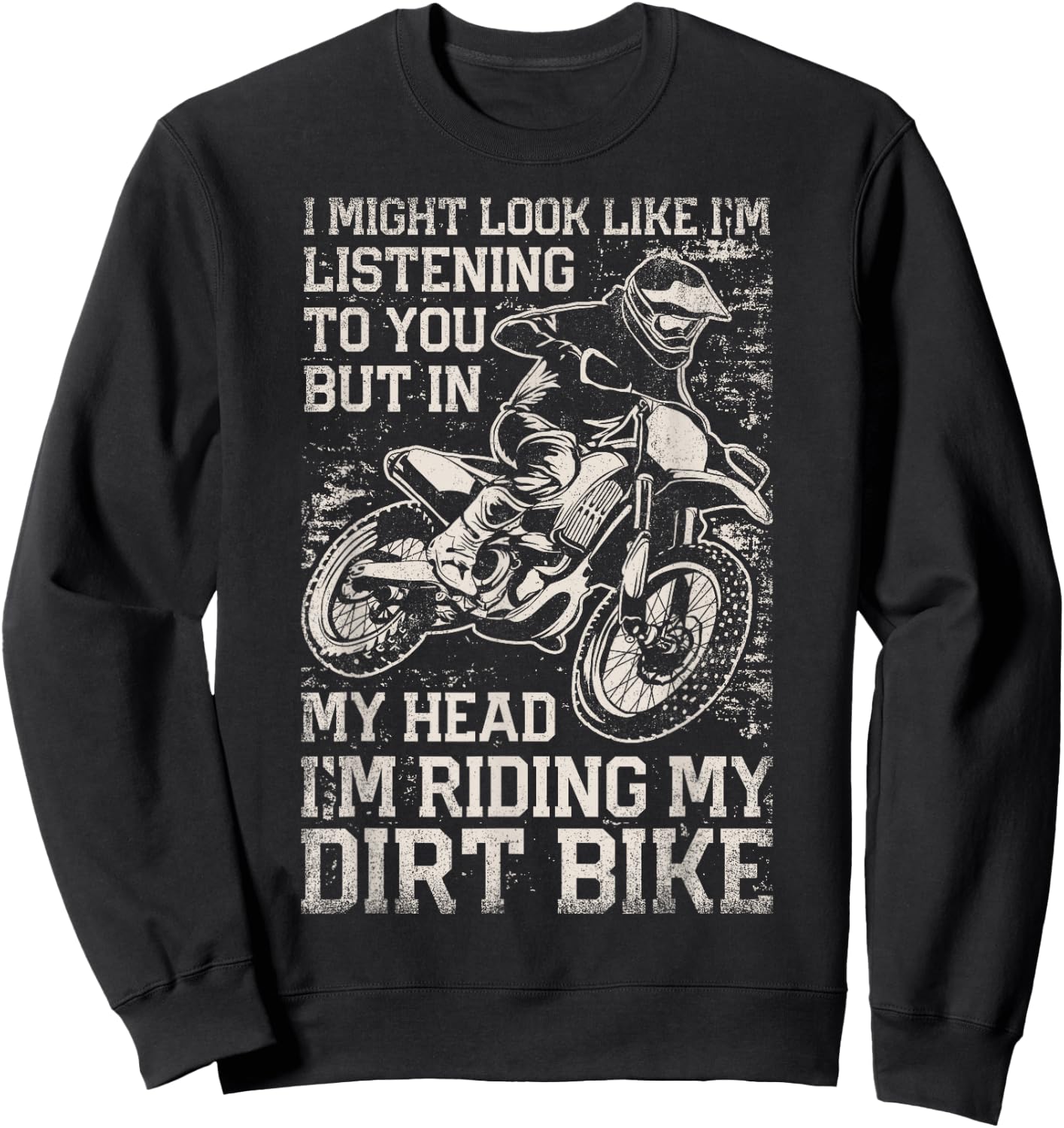 I Might Look Like I'm Listening But I'm Riding My Dirt Bike Sweatshirt - Sweatshirt | Black