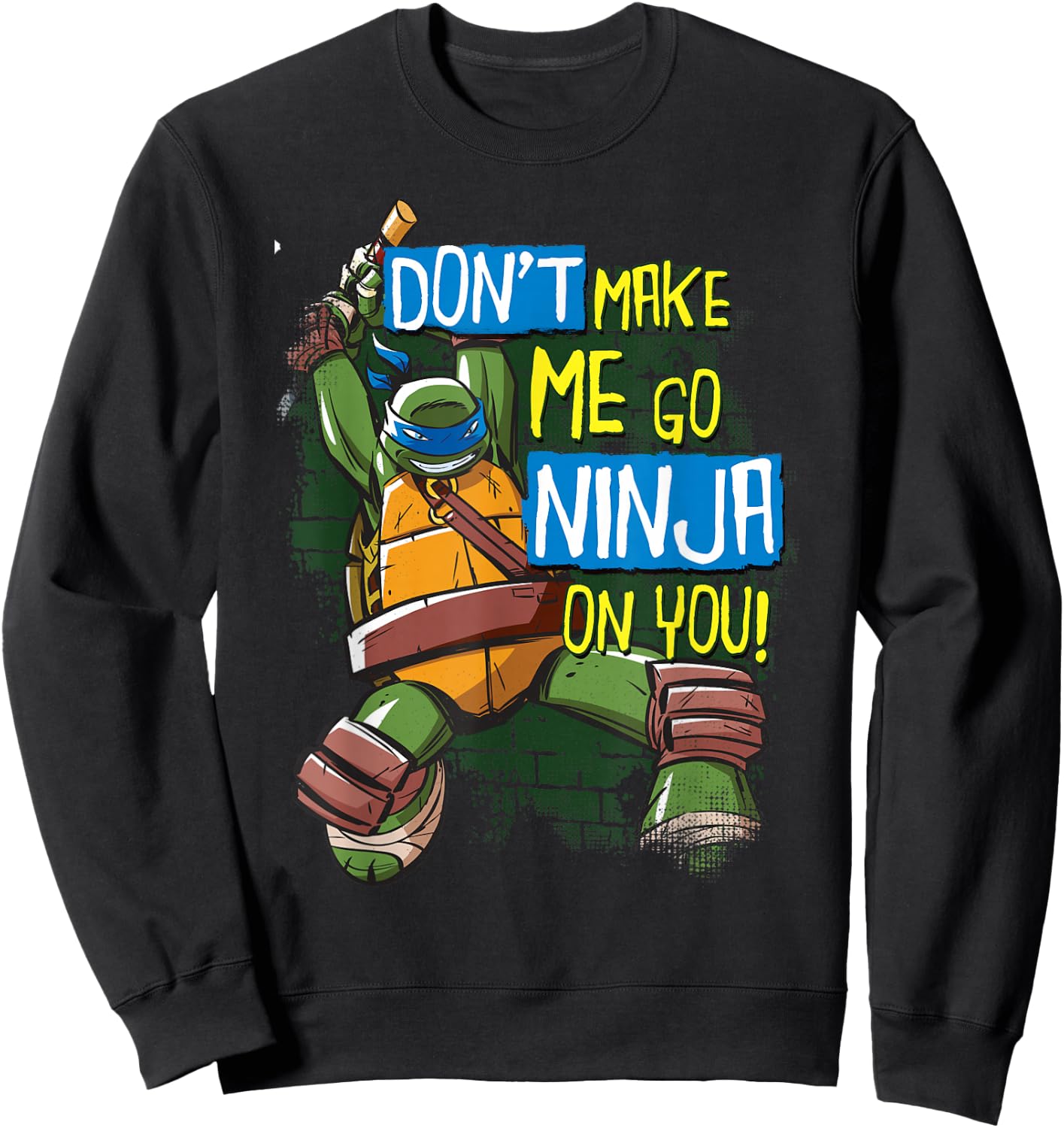 TMNT Don't Make Me Go Ninja On You! Leonardo Sweatshirt - Sweatshirt | Black