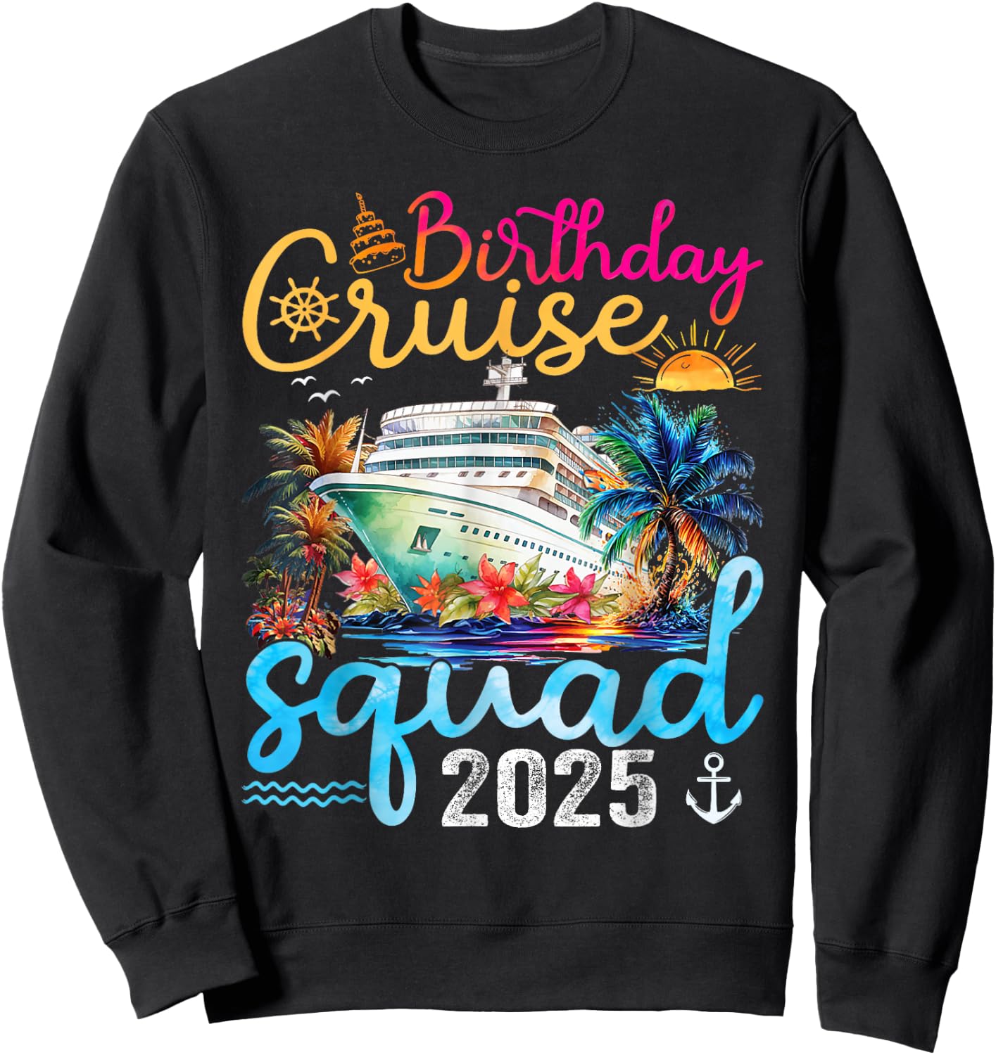 Birthday Cruise Squad 2025 Cruise Birthday Party Vacation Sweatshirt - Sweatshirt | Black