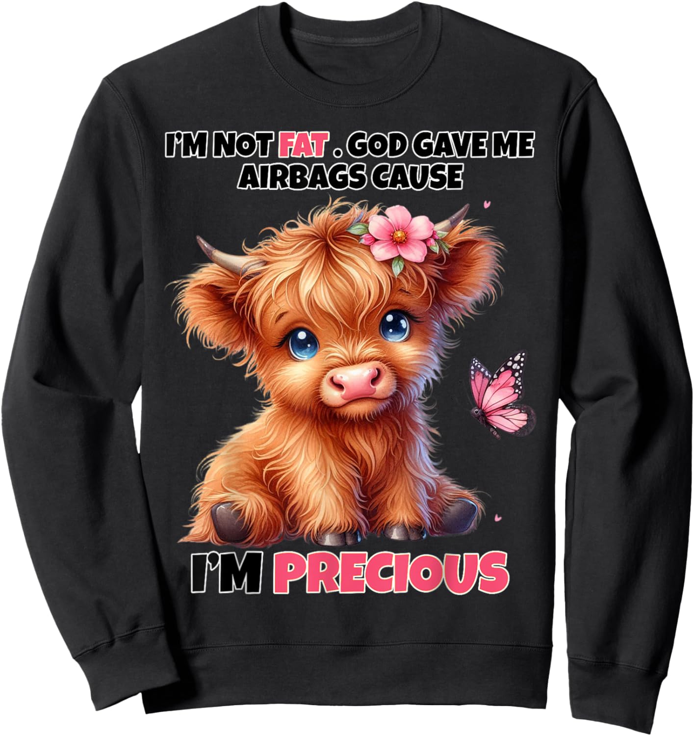 I'm Not Fat God Gave Me Airbags Because I'm Precious Funny Sweatshirt - Sweatshirt | Black