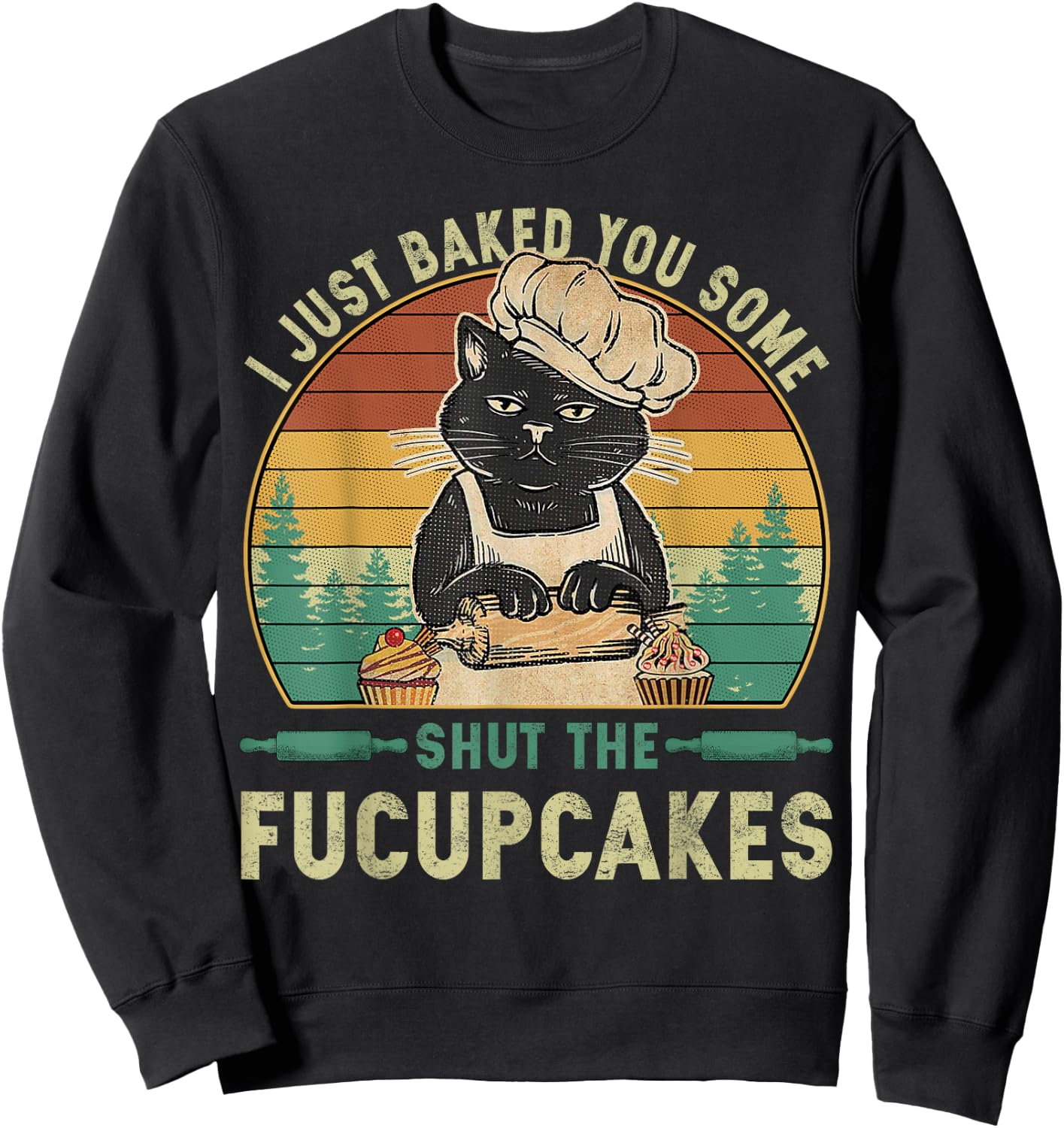 I Just Baked You Some Shut The Fucupcakes Vintage Retro Cat Sweatshirt - Sweatshirt | Black