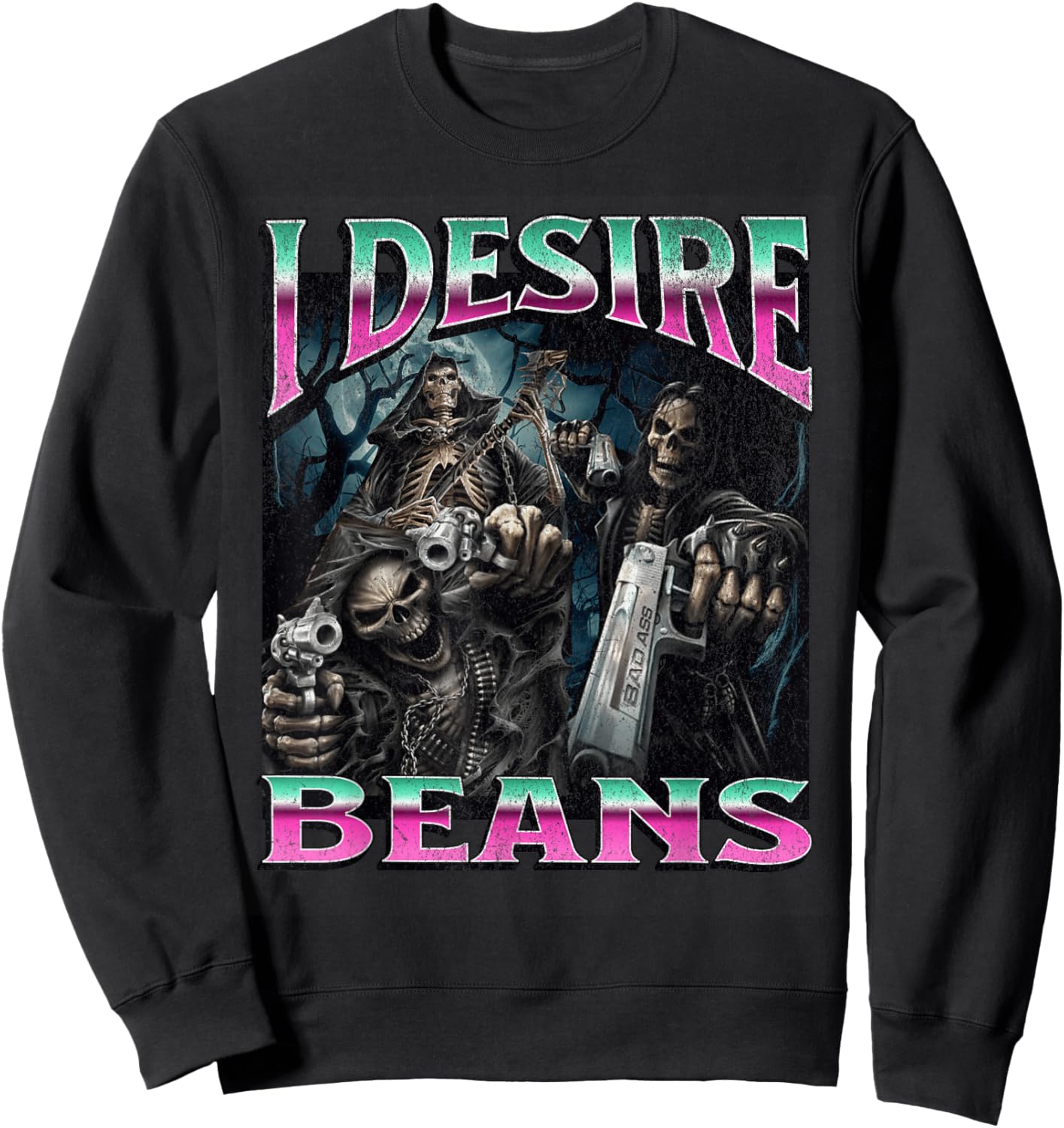 I Desire Beans Funny Hard Skeleton Meme Bootleg Sweatshirt - Sweatshirt | Black