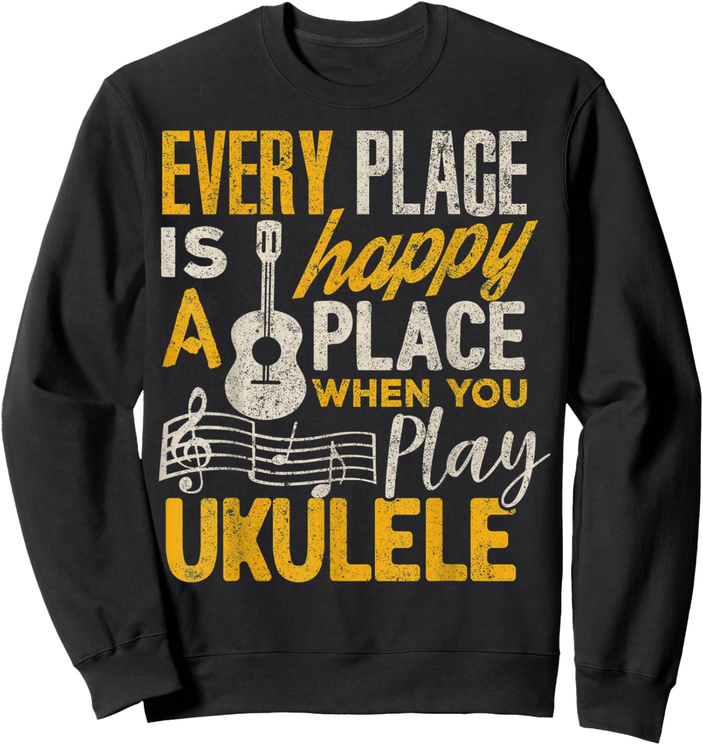 Ukulele Gift Every Place Happy When You Play Ukulele Sweatshirt - Sweatshirt | Black