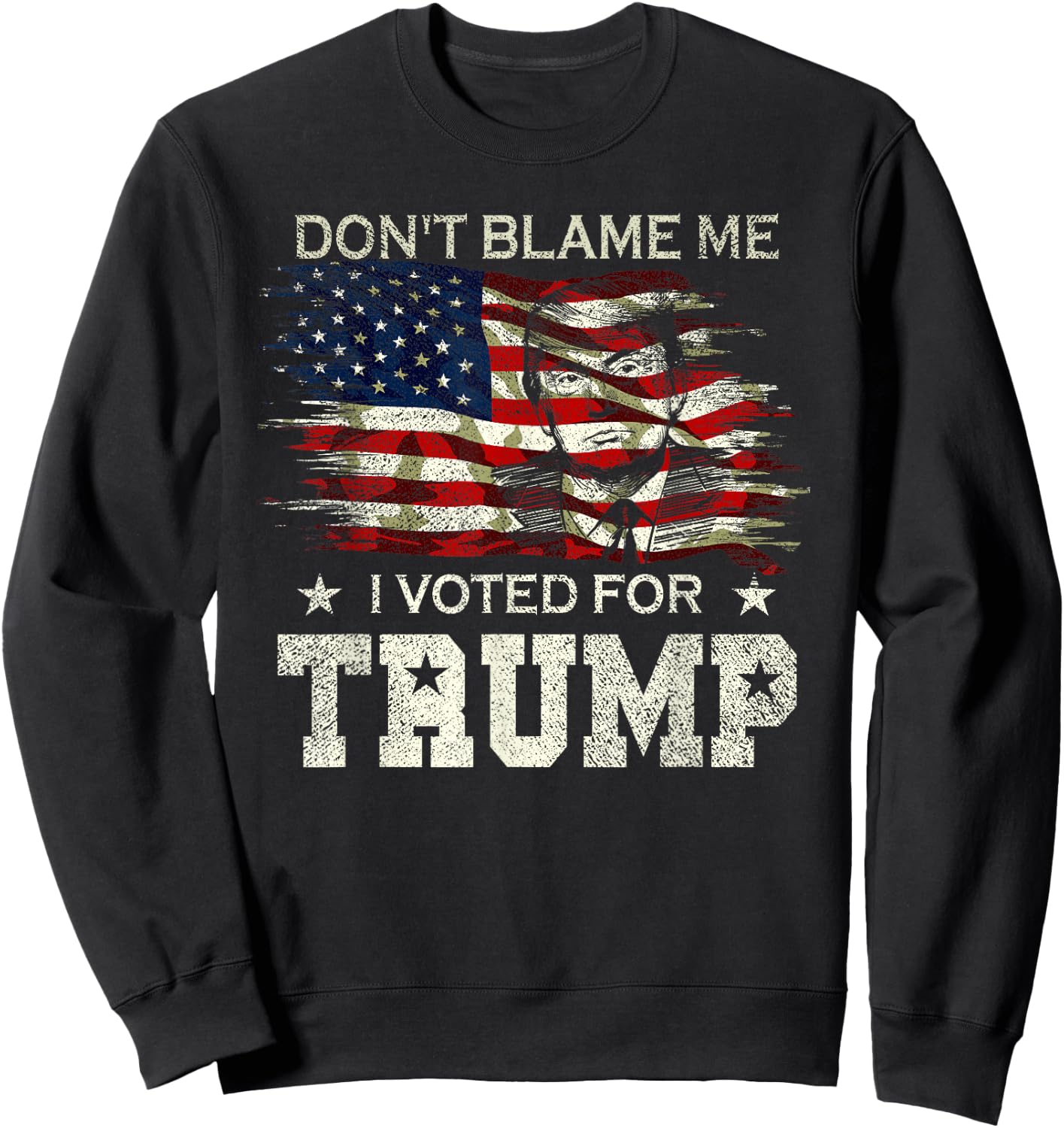Don't Blame Me I Voted for Trump Distressed Vintage Flag Sweatshirt - Sweatshirt | Black