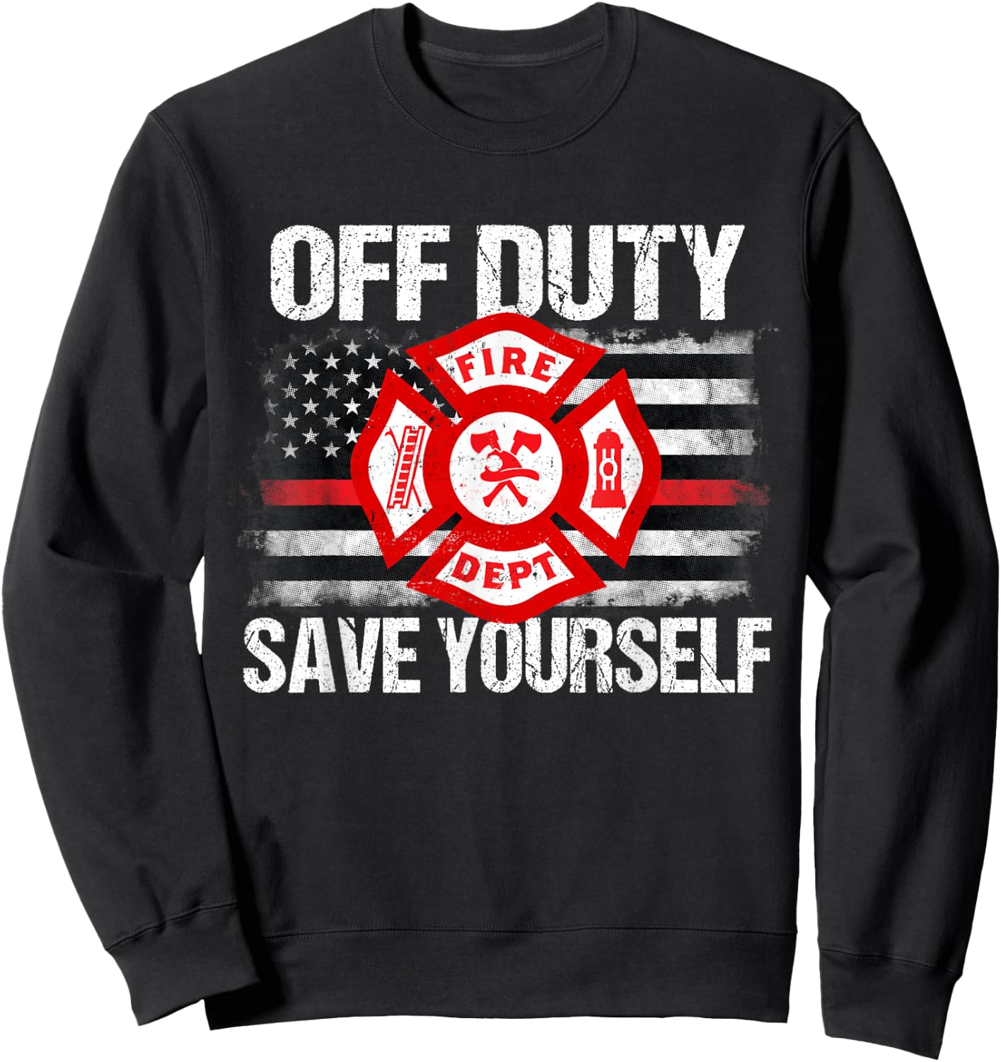 Off Duty Save Yourself Firefighter Family Thin Red Line Gift Sweatshirt - Sweatshirt | Black