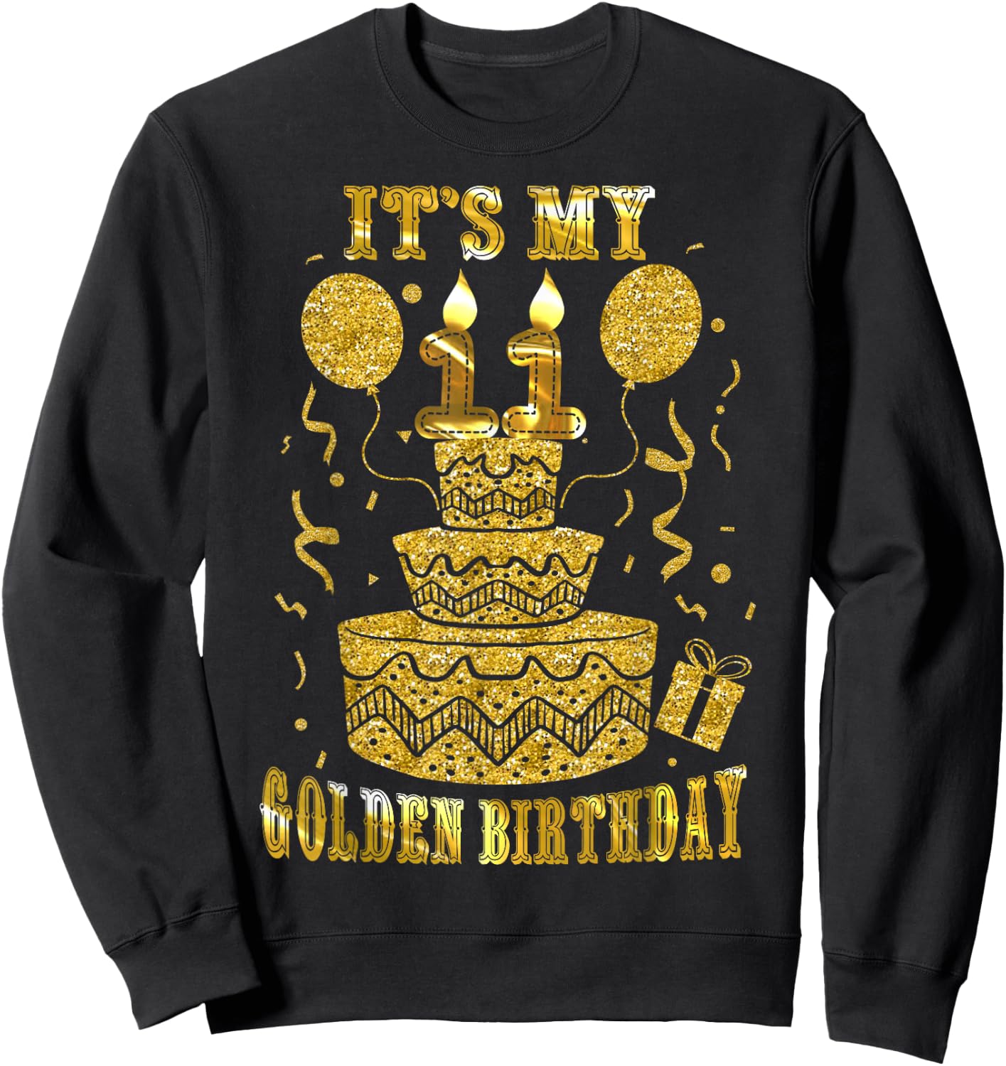 It's My 11 Golden Birthday Happy 11 Years Old Kids Boy Girl Sweatshirt - Sweatshirt | Black