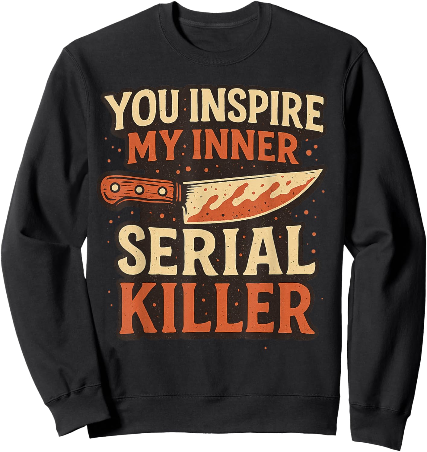 You Inspire My Inner Serial Killer Spooky Season Halloween Sweatshirt - Sweatshirt | Black