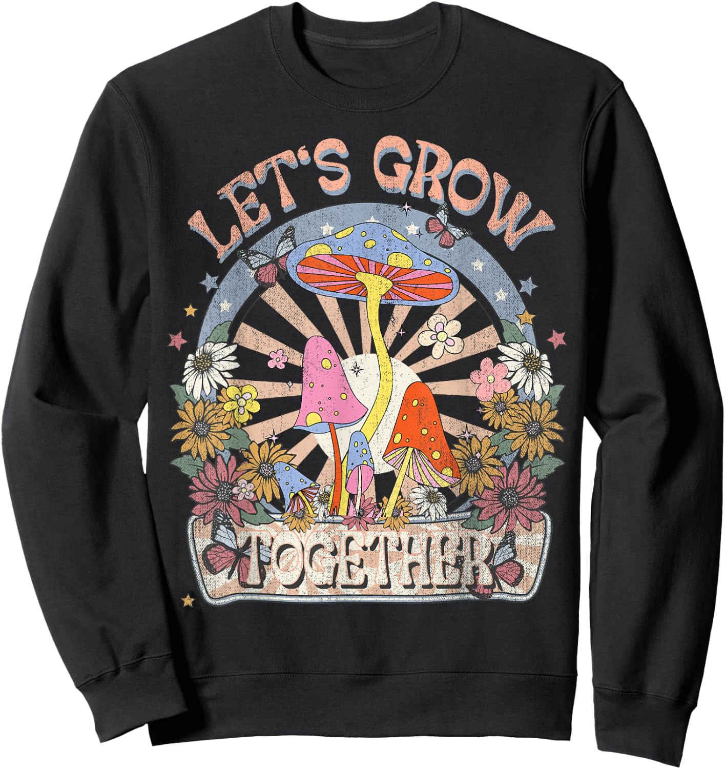 Let's Grow Together, Hippie Boho Floral, Mushroom, Botanical Sweatshirt - Sweatshirt | Black