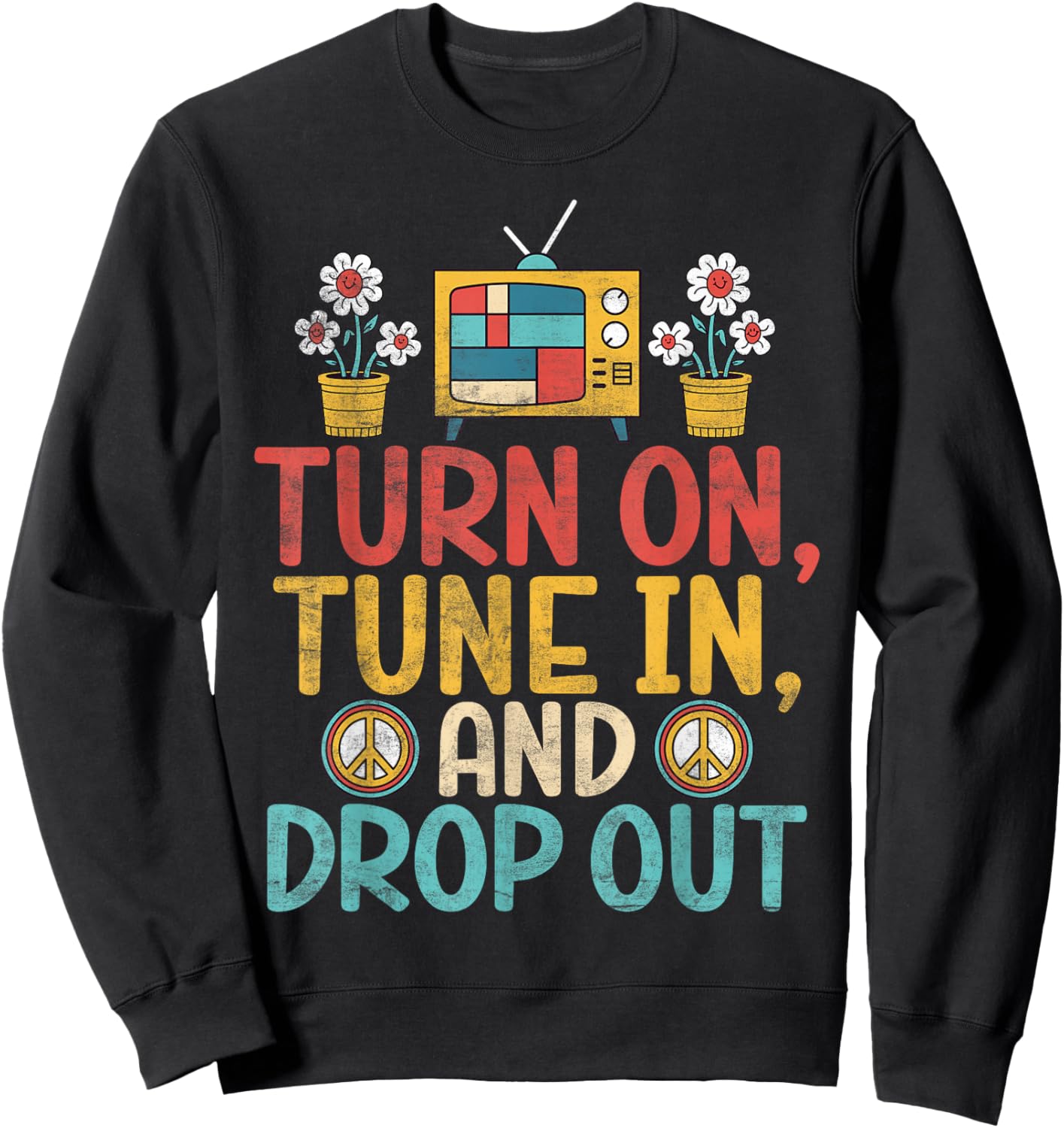 Turn on Tune in and Drop out Hippie Sweatshirt - Sweatshirt | Black