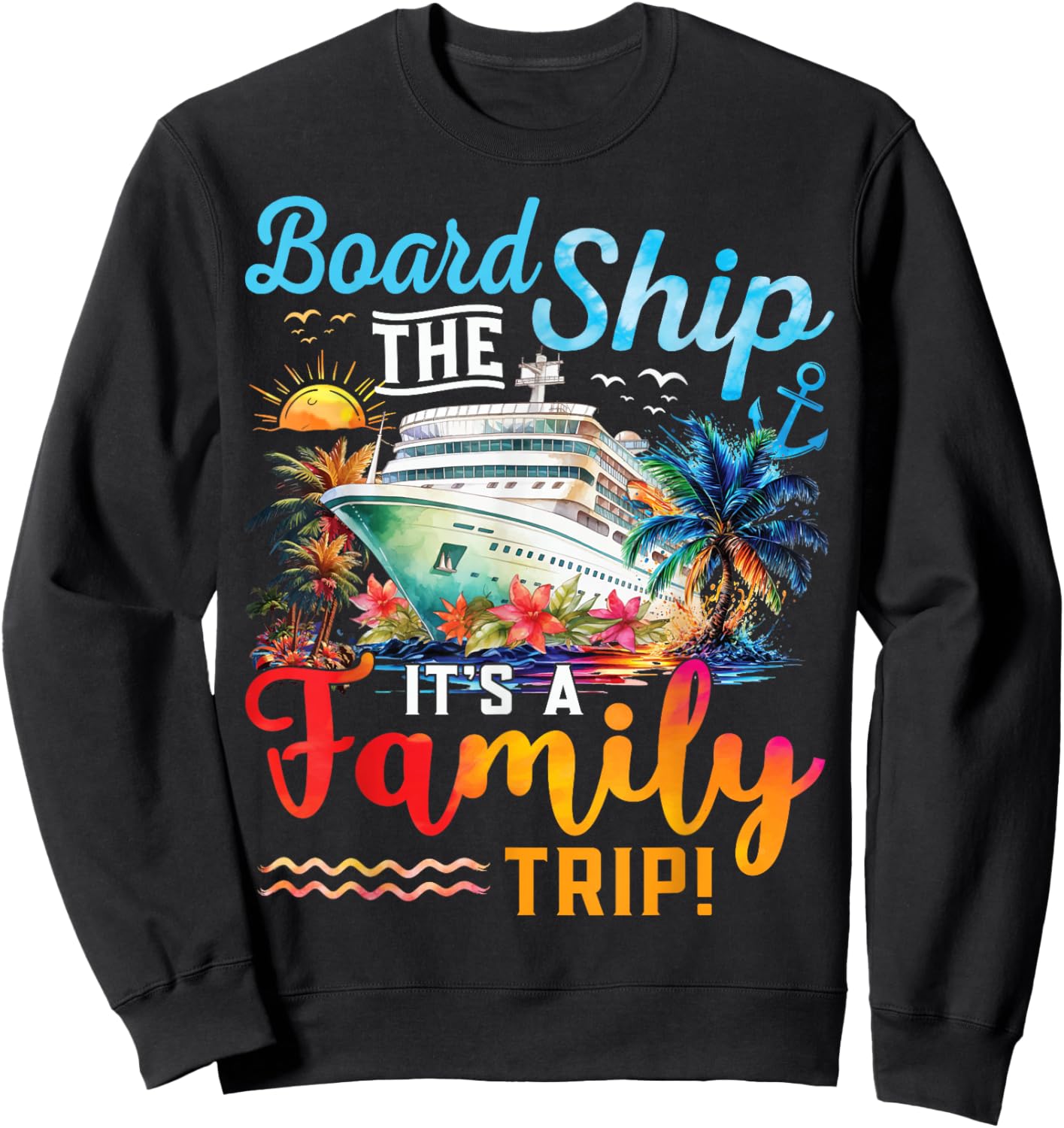 Board The Ship It's A Family Trip Matching Cruise Vacation Sweatshirt - Sweatshirt | Black