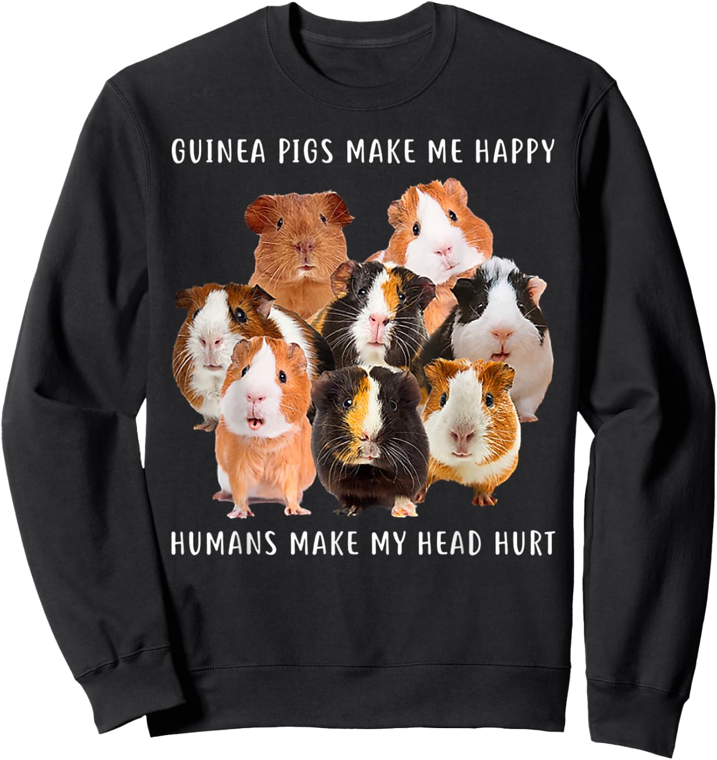 Guinea Pigs Make me Happy Humans Make My Head Hurt Sweatshirt - Sweatshirt | Black