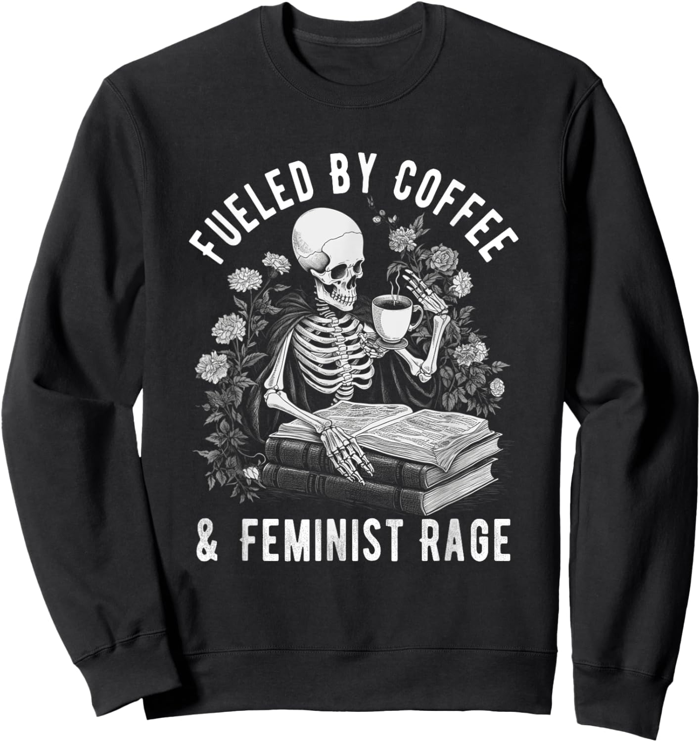 Fueled By Coffee And Feminist Rage Feminism Coffee Lovers Sweatshirt - Sweatshirt | Black