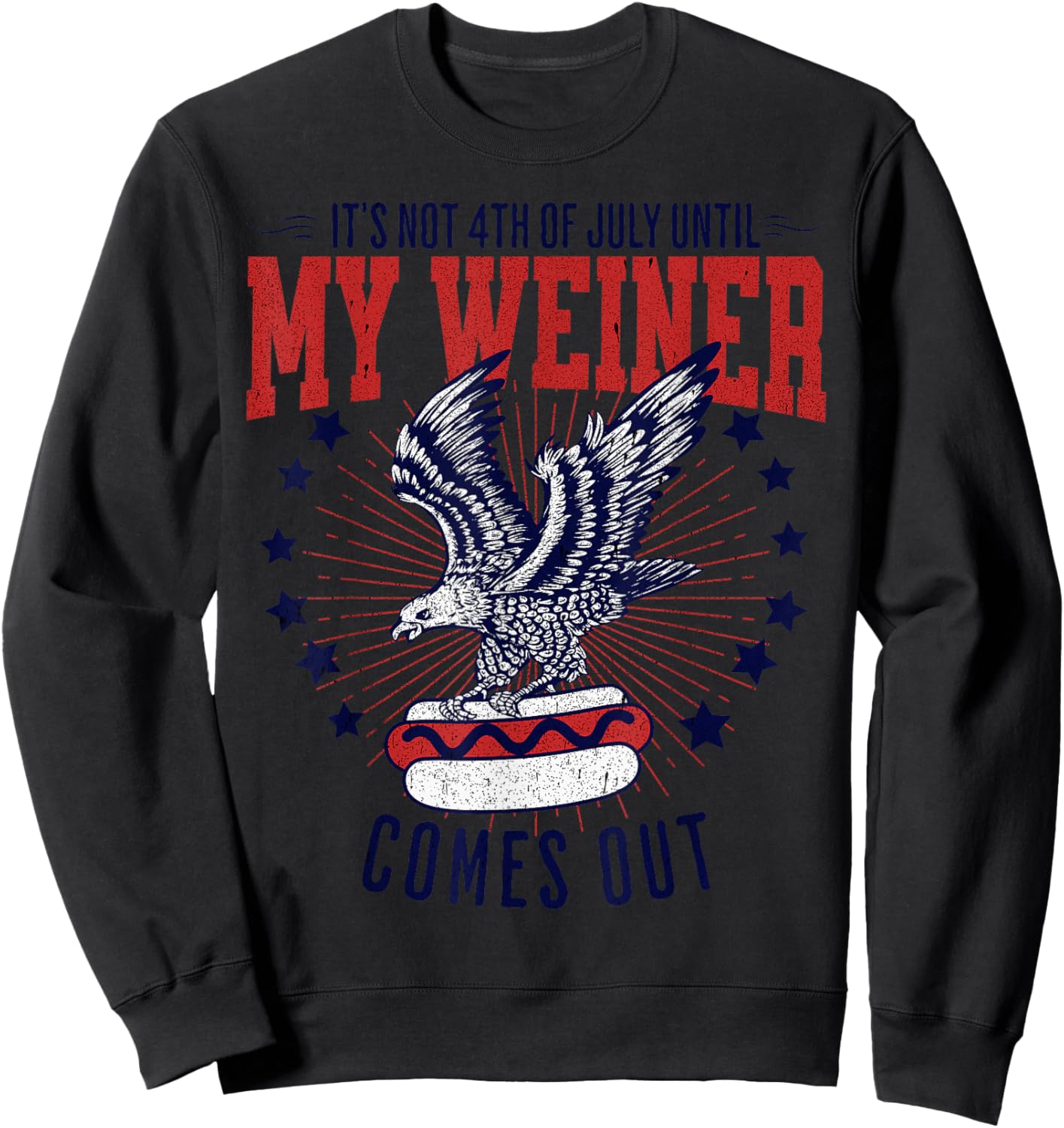 It's Not 4th Of July Until my Weiner Comes Out Funny Party Sweatshirt - Sweatshirt | Black