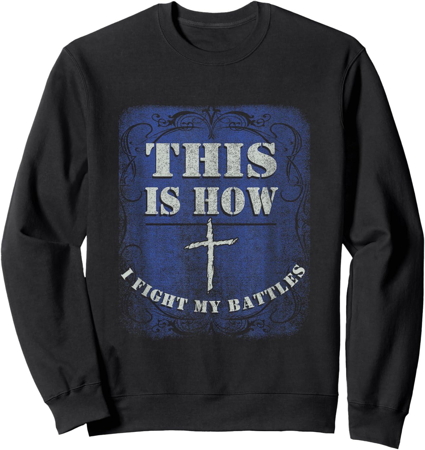 This is How I Fight My Battle - Religious Cross Christian Sweatshirt - Sweatshirt | Black