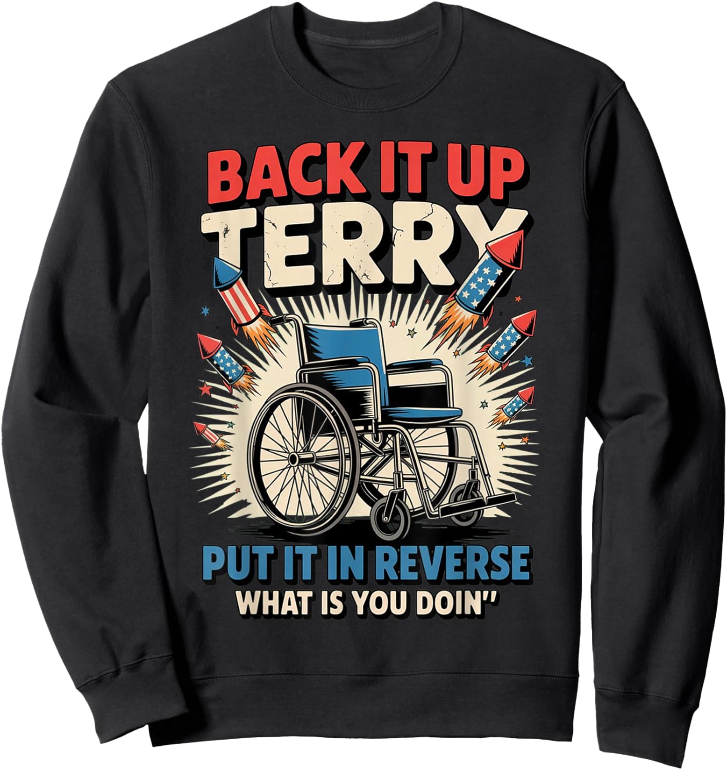 Back It Up Terry Put It In Reverse Funny 4th of July Sweatshirt - Sweatshirt | Black