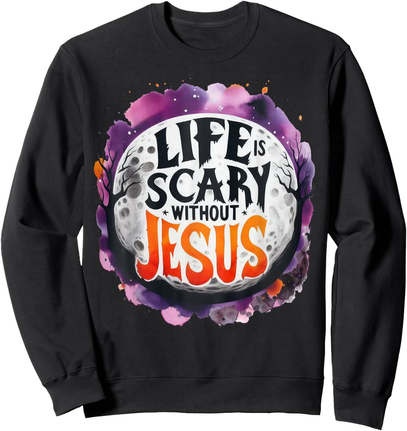 Life Is Scary Without Jesus Fall Christian Halloween Sweatshirt - Sweatshirt | Black