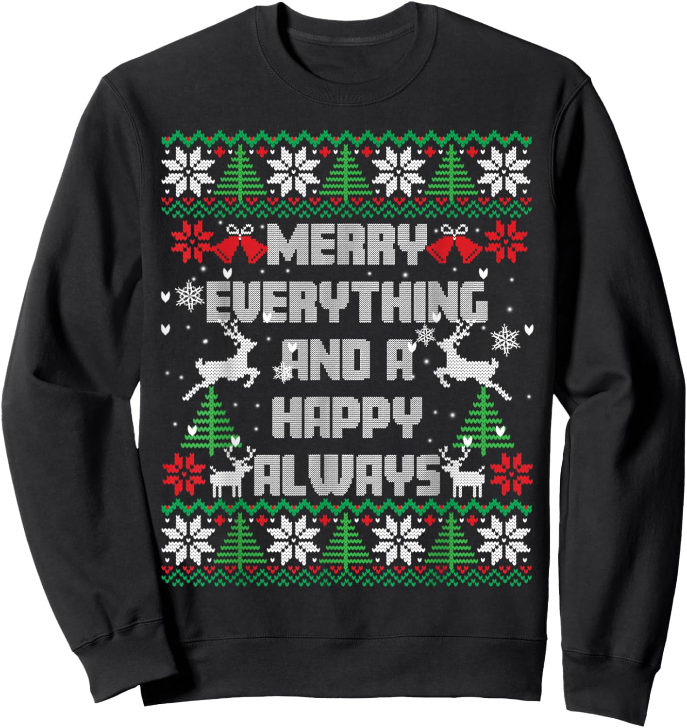 Merry Everything And A Happy Always Ugly Sweater Christmas Sweatshirt - Sweatshirt | Black