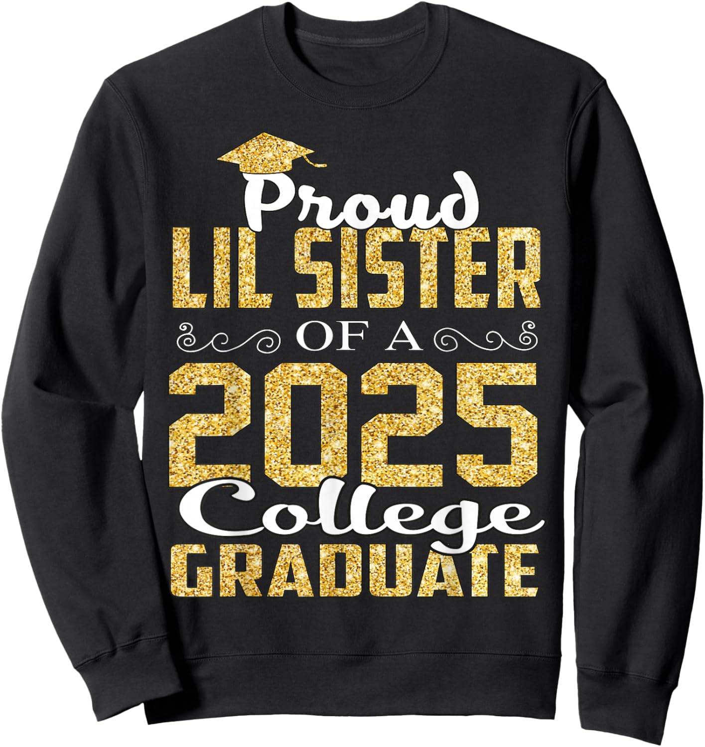 Proud LIL Sister Of 2025 Graduate College Shirt Graduation Sweatshirt - Sweatshirt | Black