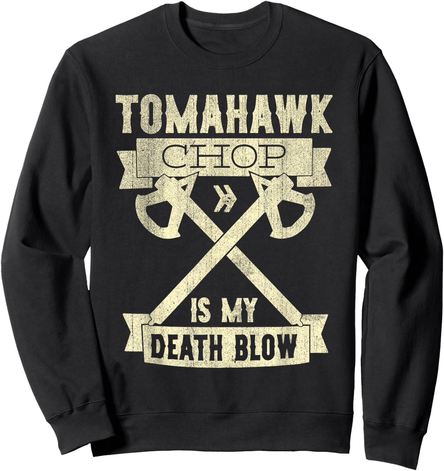 Tomahawk Chop Is My Death Blow Sarcastic Funny Sweatshirt - Sweatshirt | Black
