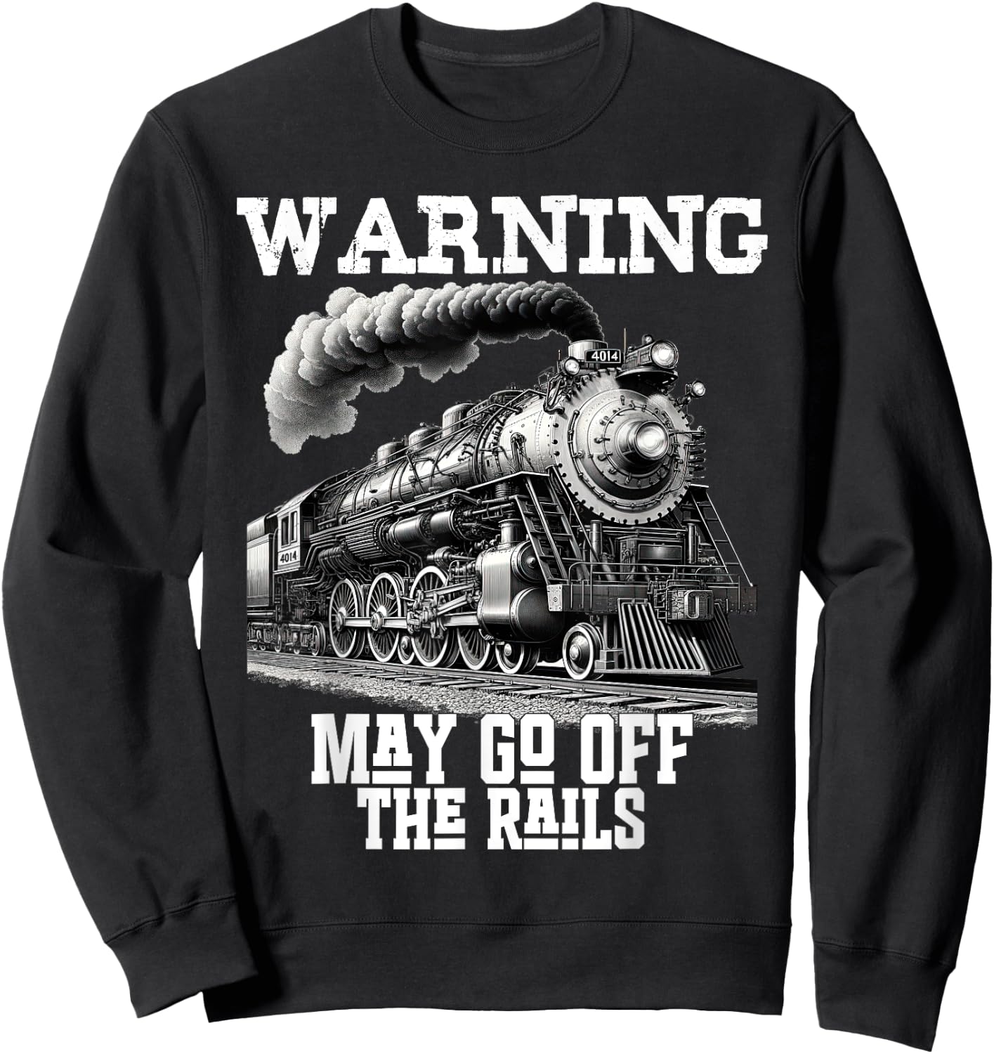 Steam Locomotive Train Funny Railroad Off Rails Warning Joke Sweatshirt - Sweatshirt | Black