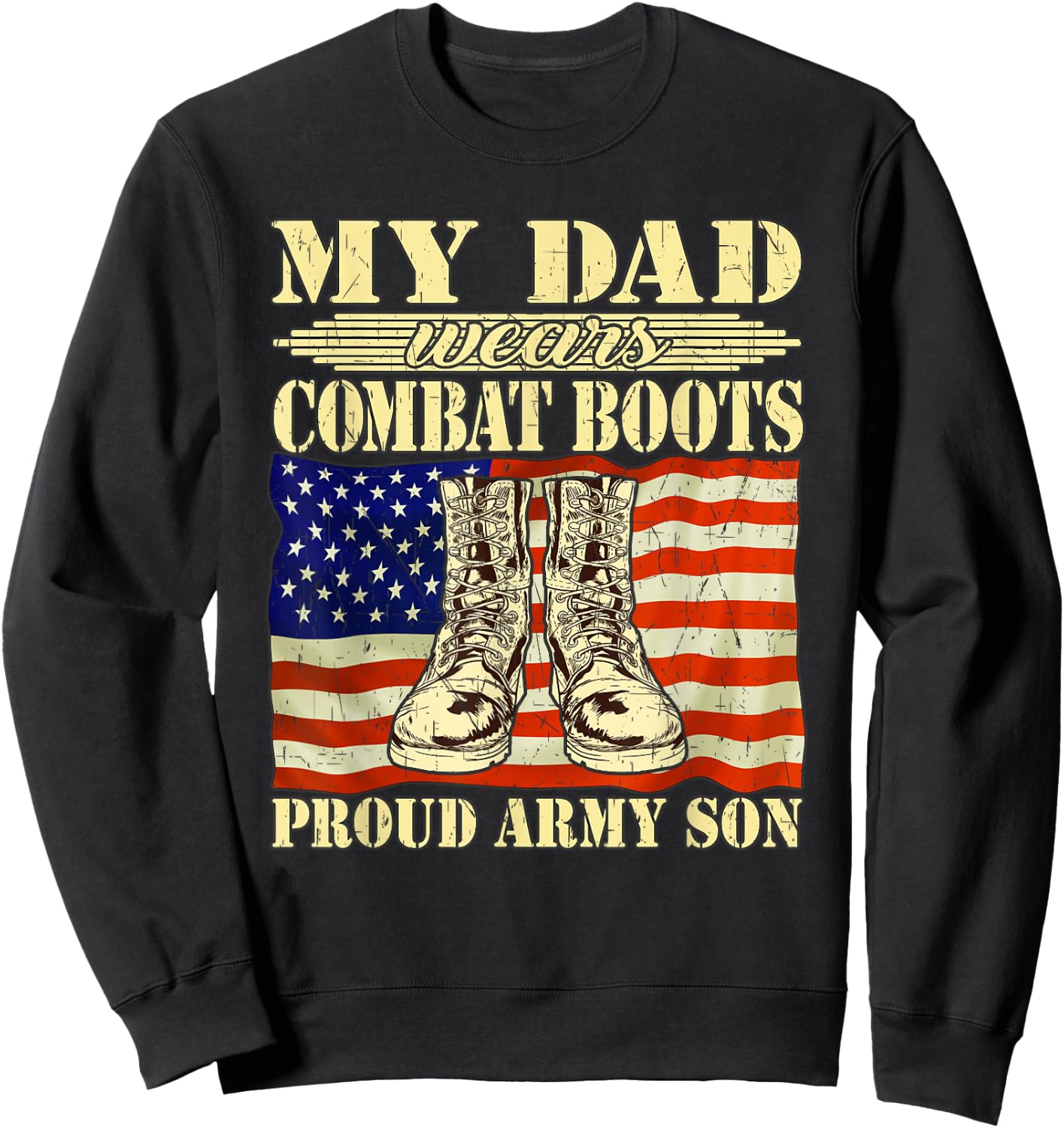 My Dad Wears Combat Boots Proud Army Son Military Family Sweatshirt - Sweatshirt | Black