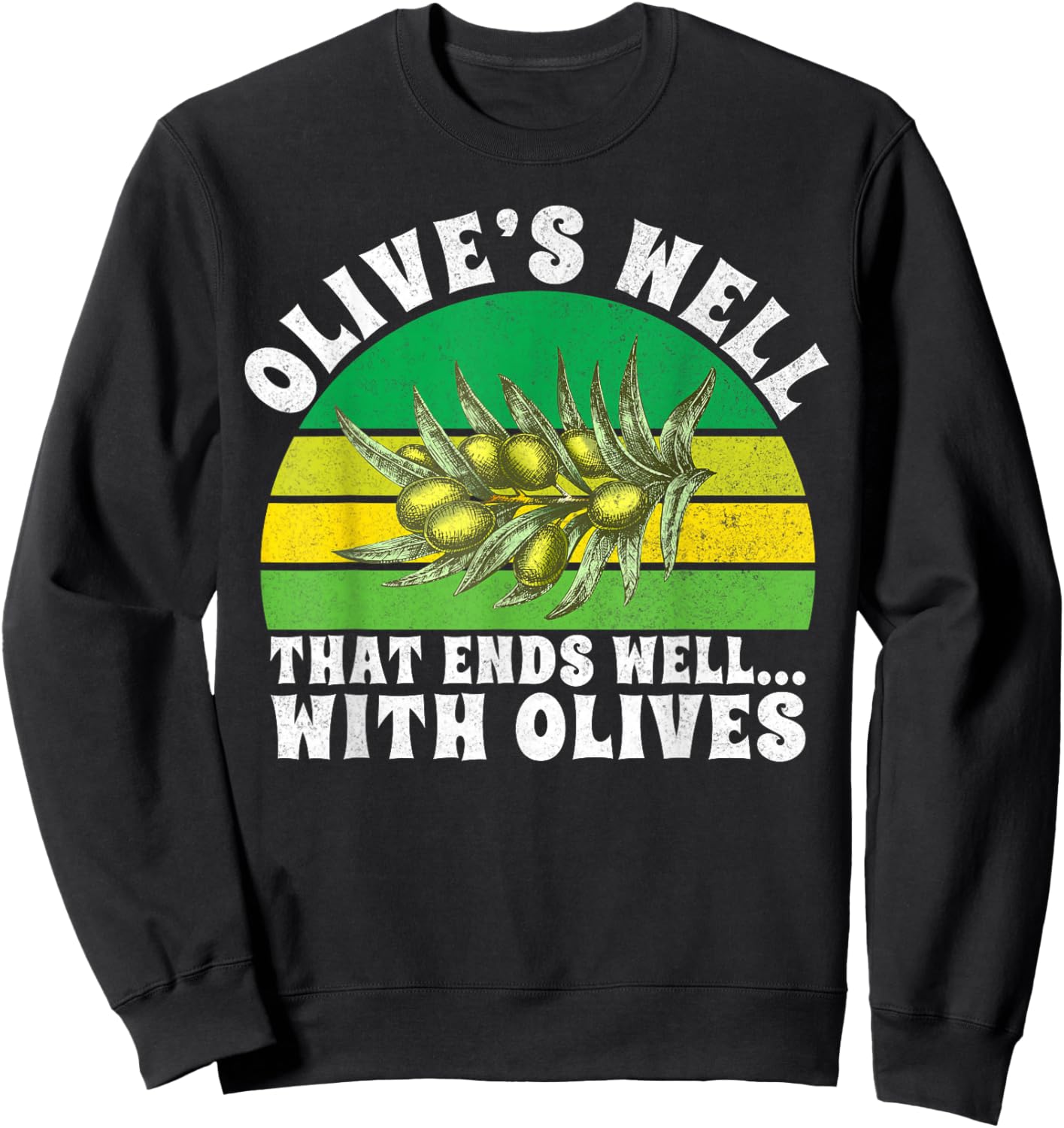 Olive’s Well That Ends Well with Olives Lover Sweatshirt - Sweatshirt | Black
